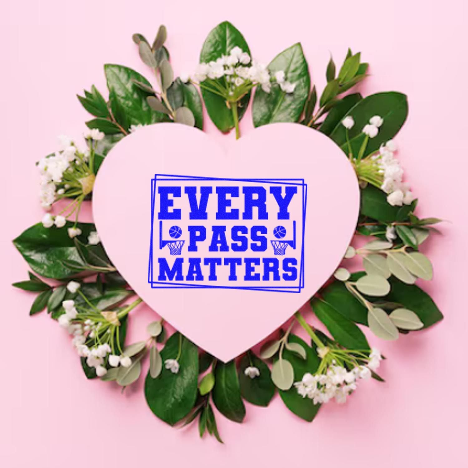 Basketball rubber stamp design reading Every Pass Matters in a floral heart wreath on pink background for coaches and teams.