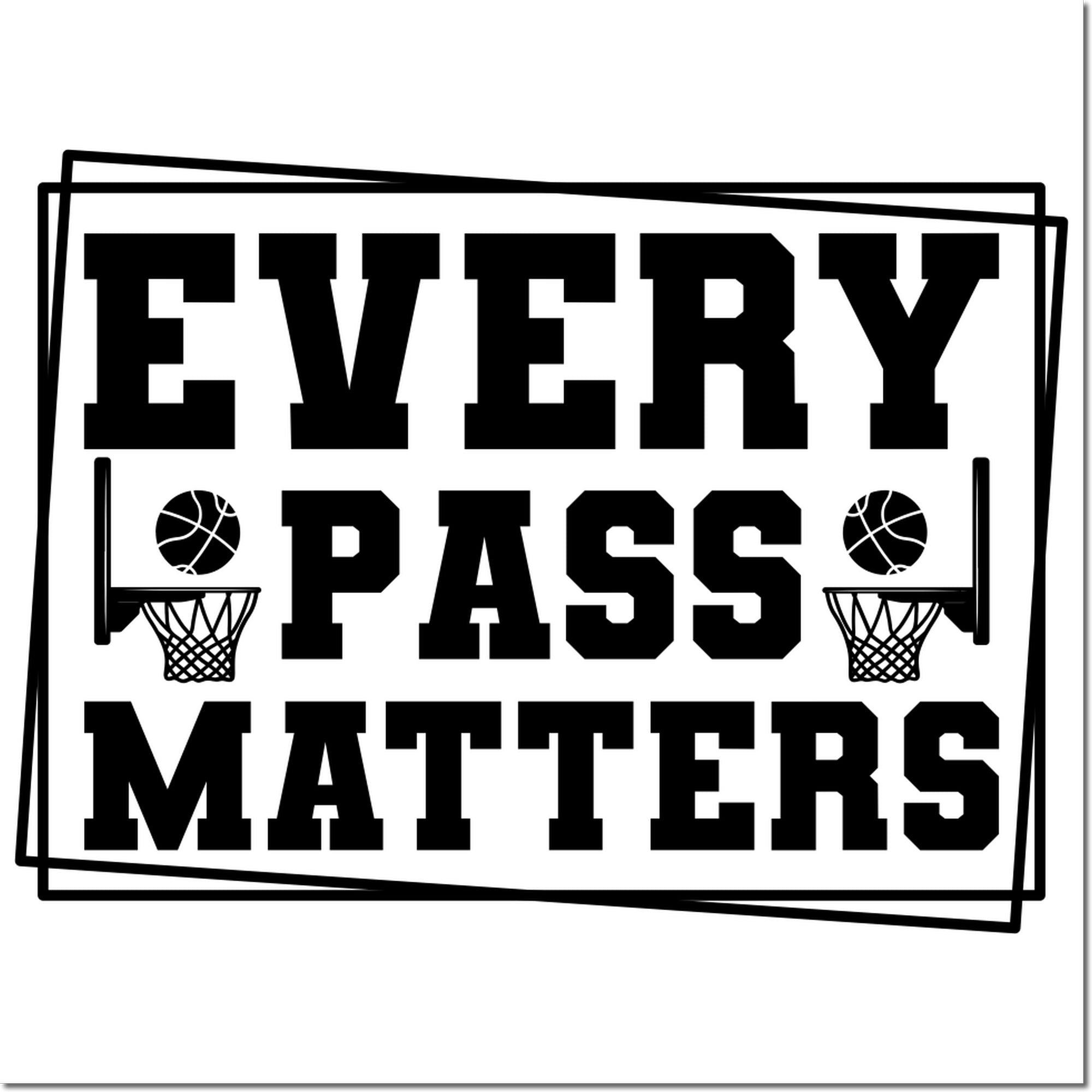 Every Pass Matters basketball rubber stamp design with hoops and basketball icons for team gear, coaches, and sports crafts.