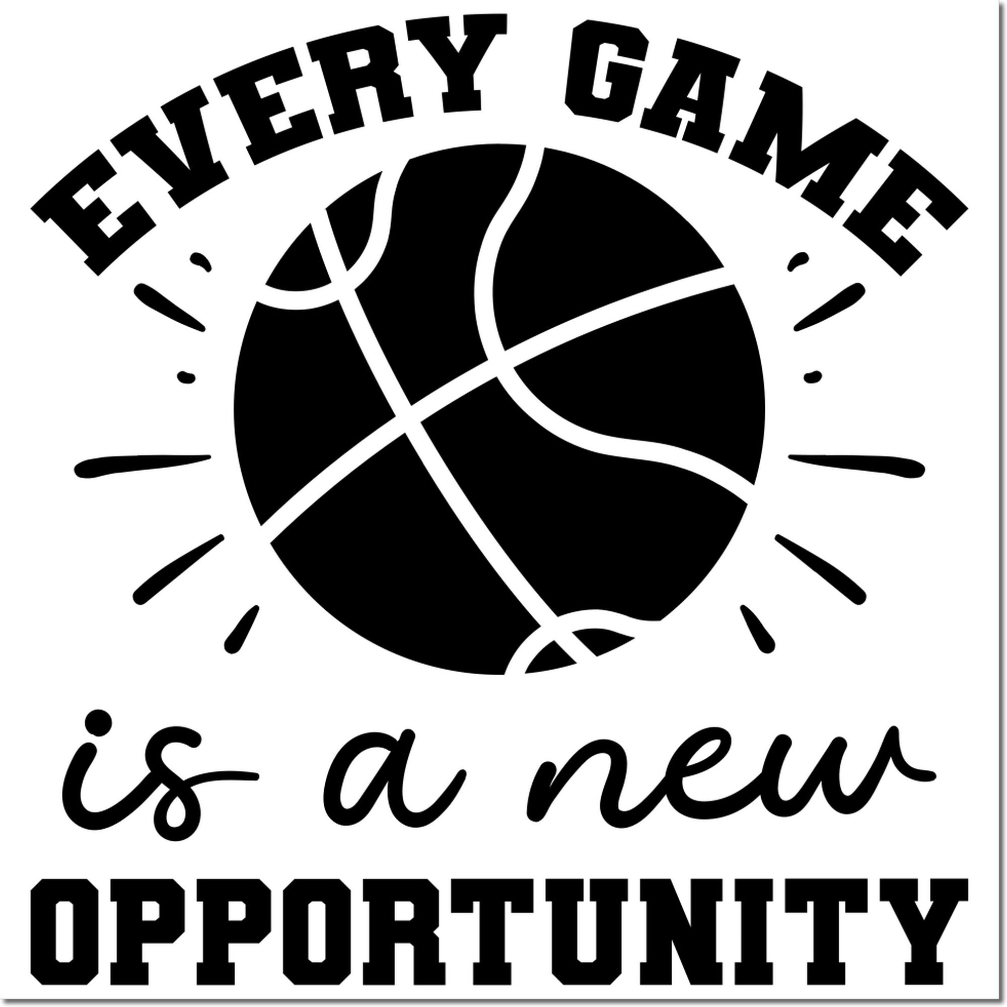 Basketball rubber stamp with quote Every game is a new opportunity for sports motivation, team encouragement, and coaching.