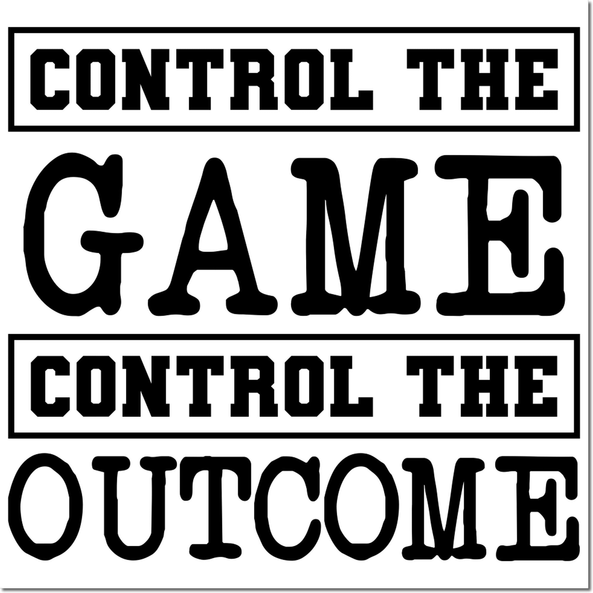 Custom rubber stamp design with bold lettering: Control the Game and Control the Outcome