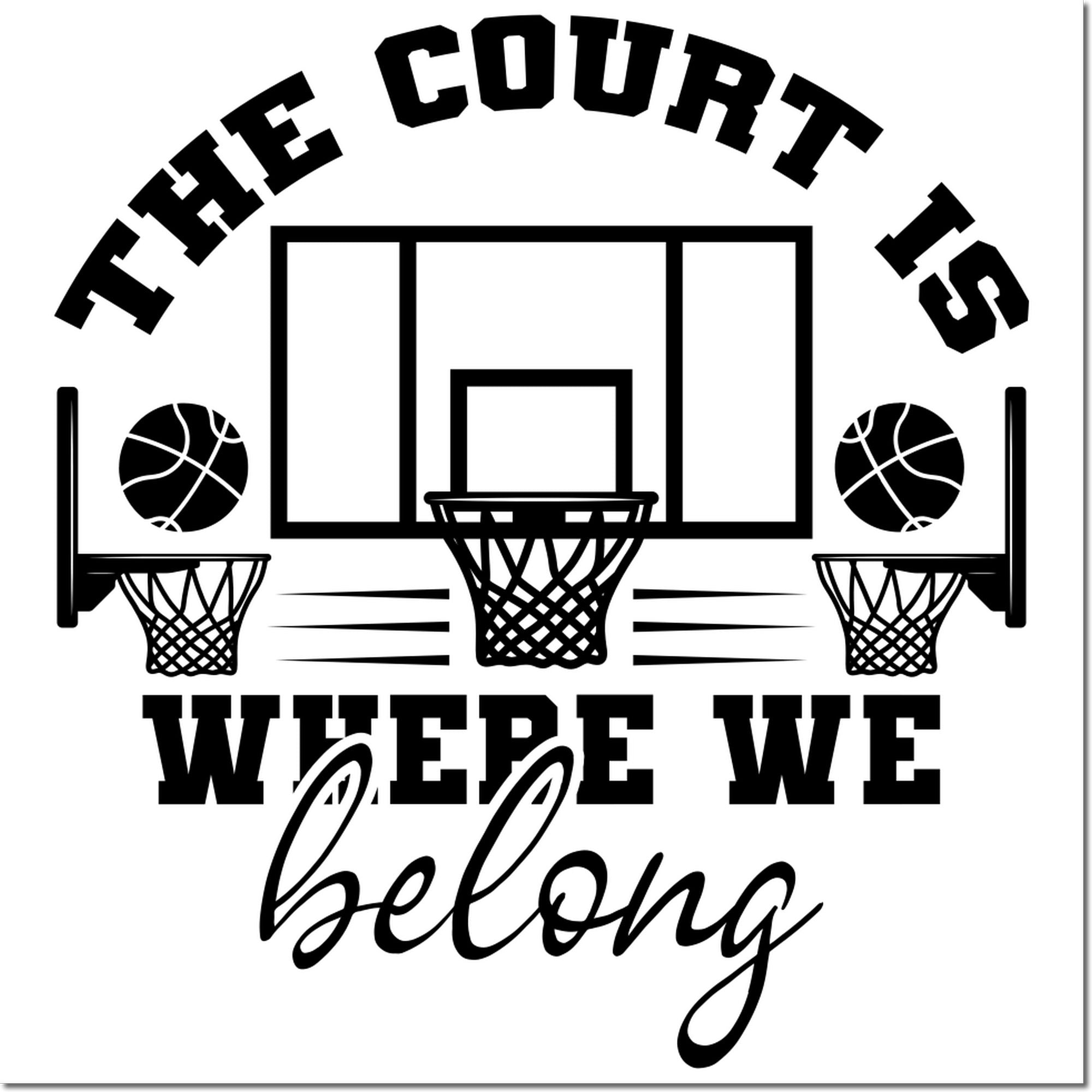 Custom basketball rubber stamp design with hoops and the phrase The court is where we belong.