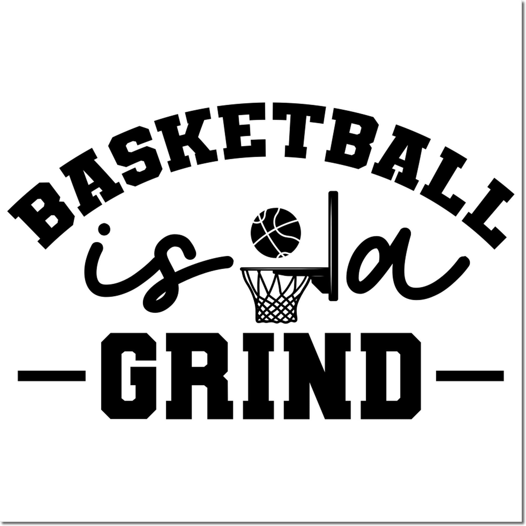 Basketball rubber stamp design reading Basketball is a Grind with hoop and ball graphic for sports teams and coaches.