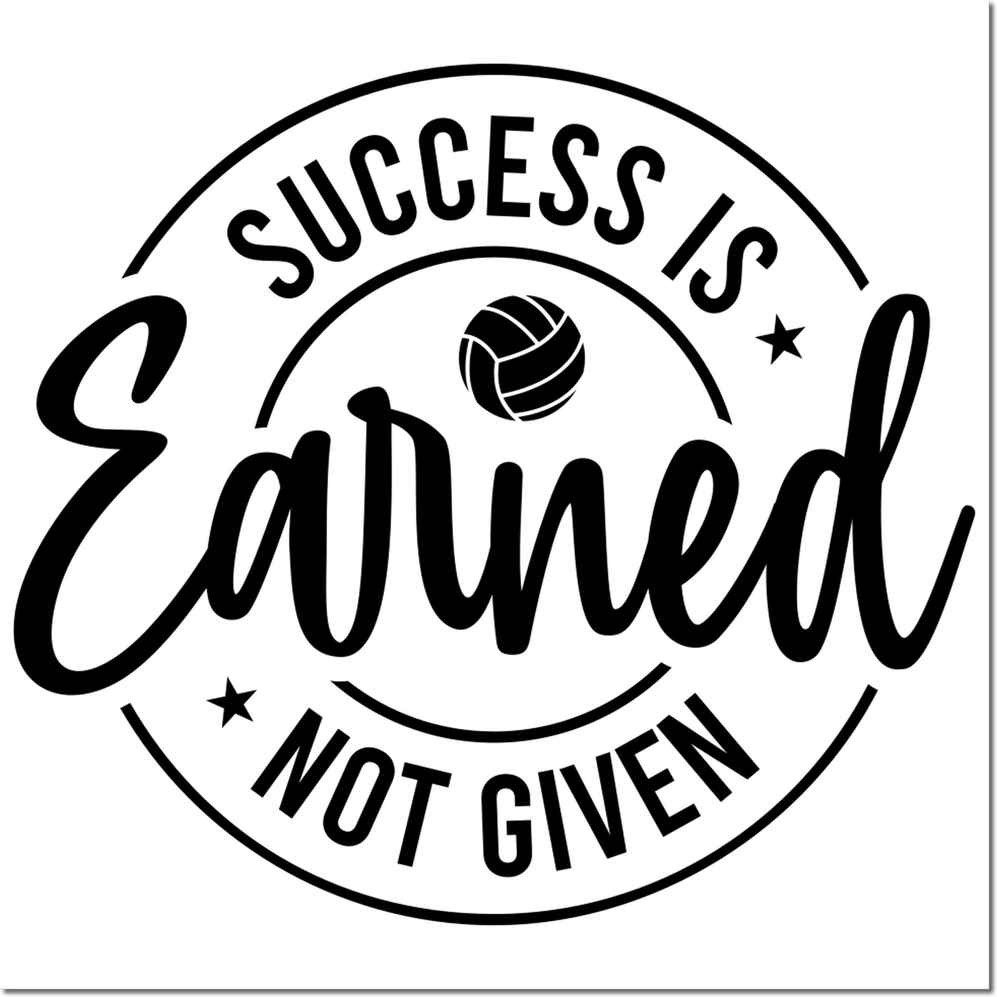 Volleyball motivational rubber stamp reading Success Is Earned, Not Given for team sports awards.