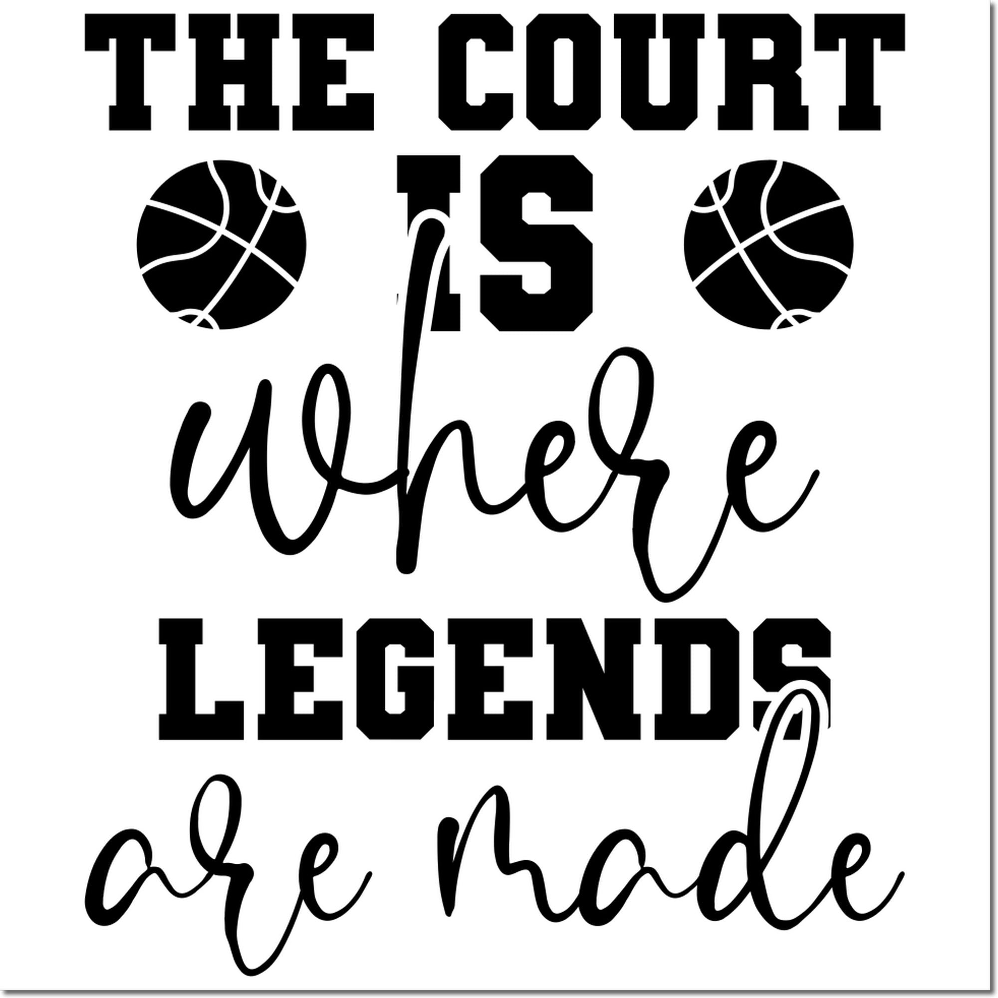 Basketball rubber stamp design reading The Court Is Where Legends Are Made for sports-themed crafts.