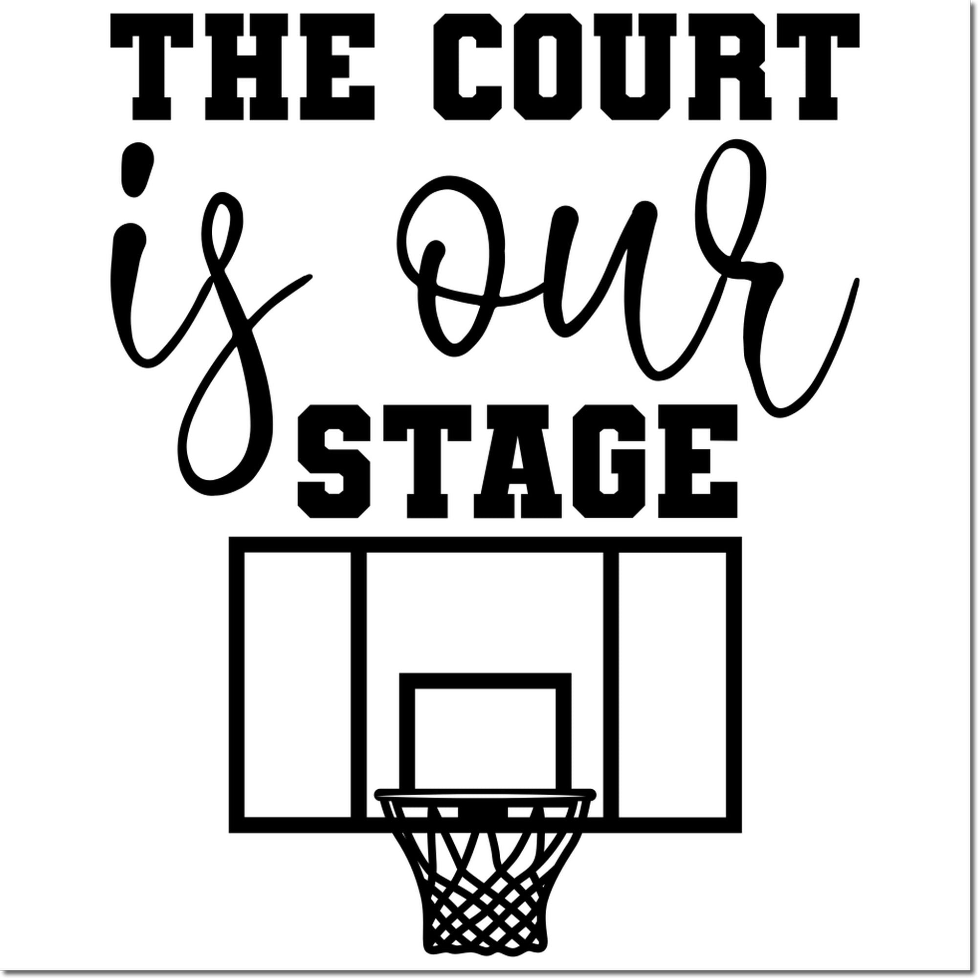 Basketball rubber stamp design reading The Court Is Our Stage with hoop and backboard graphic.