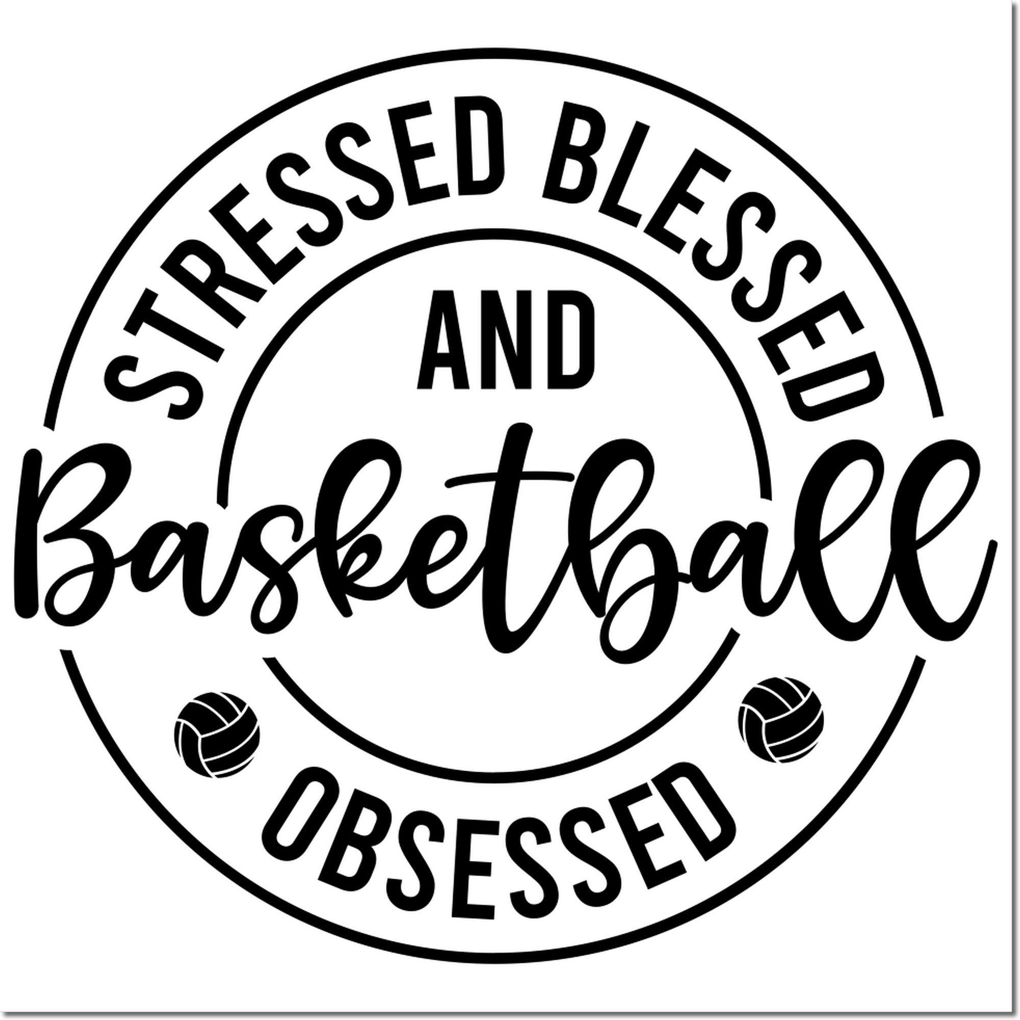 Custom basketball rubber stamp design reading Stressed, Blessed and Basketball Obsessed with basketball accents.