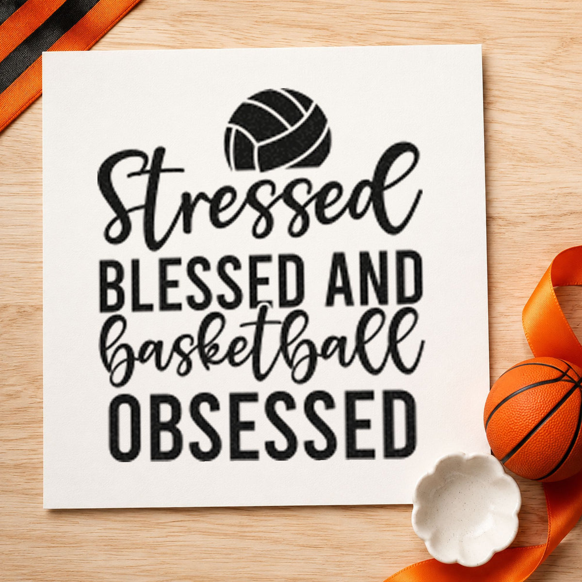 Stressed Blessed Basketball Obsessed rubber stamp printed in black ink, ready for ball above cards and similar paper crafts.