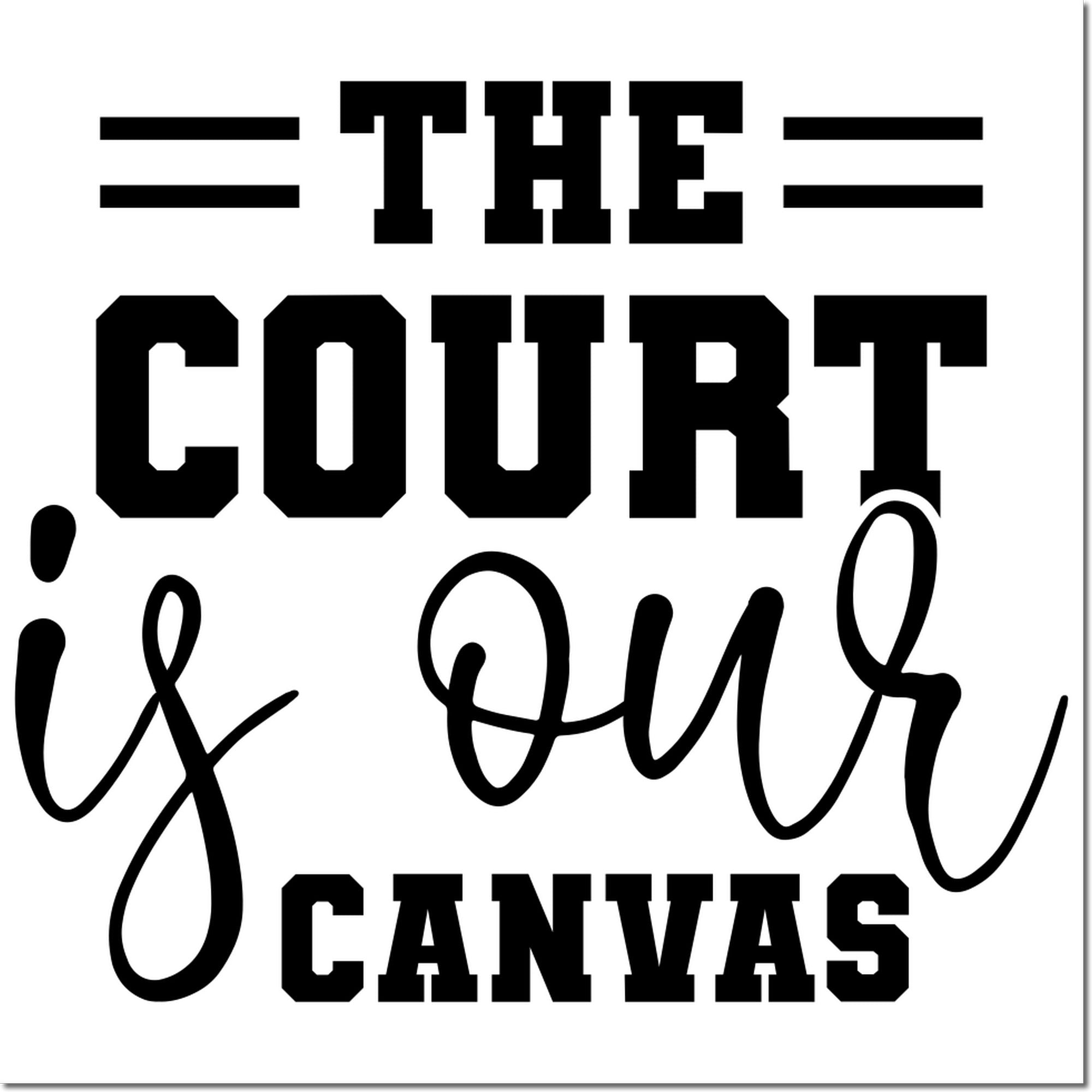 The Court Is Our Canvas rubber stamp design with bold typography for sports crafts, custom apparel, and team branding.