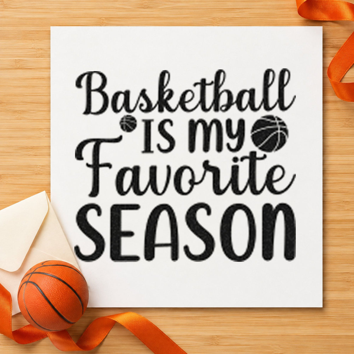 Basketball My Favorite Season rubber stamp printed in black ink, ready for mixed ball cards and similar paper crafts.