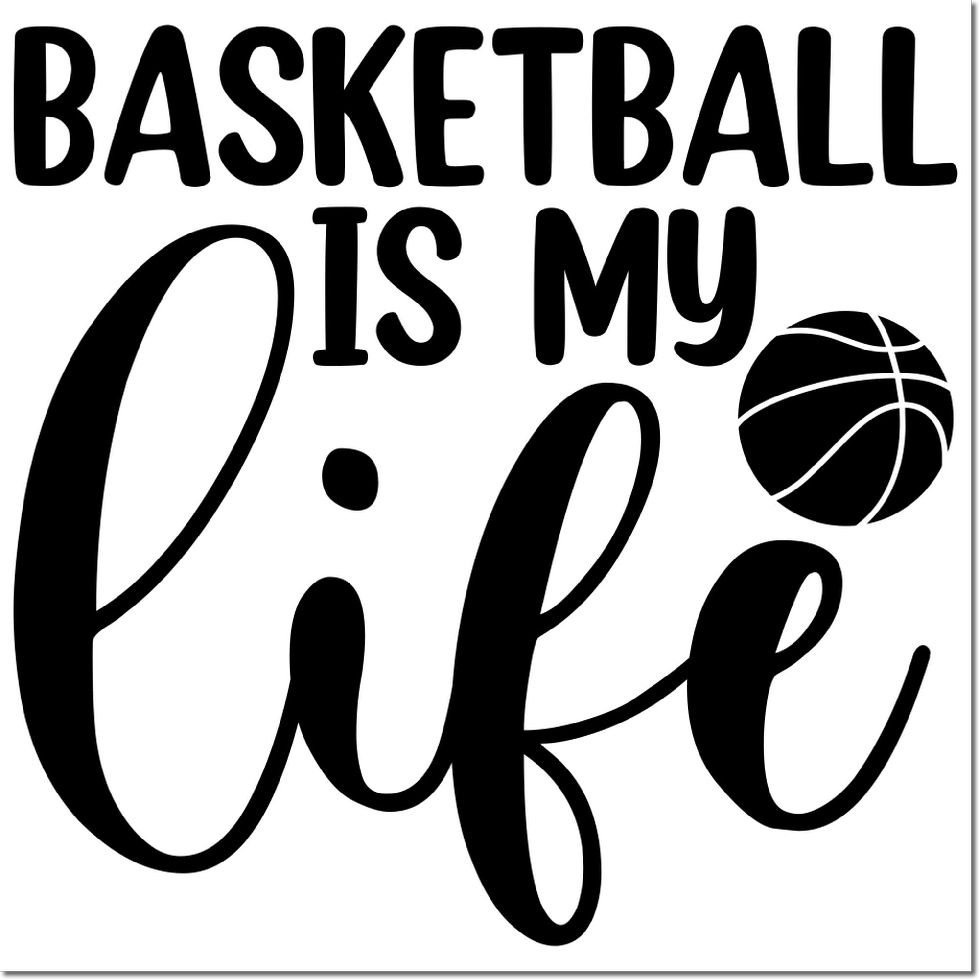 Basketball is my life custom rubber stamp design with basketball icon and bold lettering.