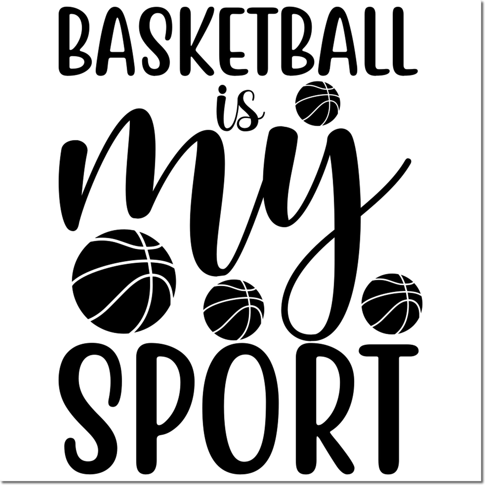 Basketball is my sport rubber stamp design for custom sports crafts, team gifts, and basketball fan projects.