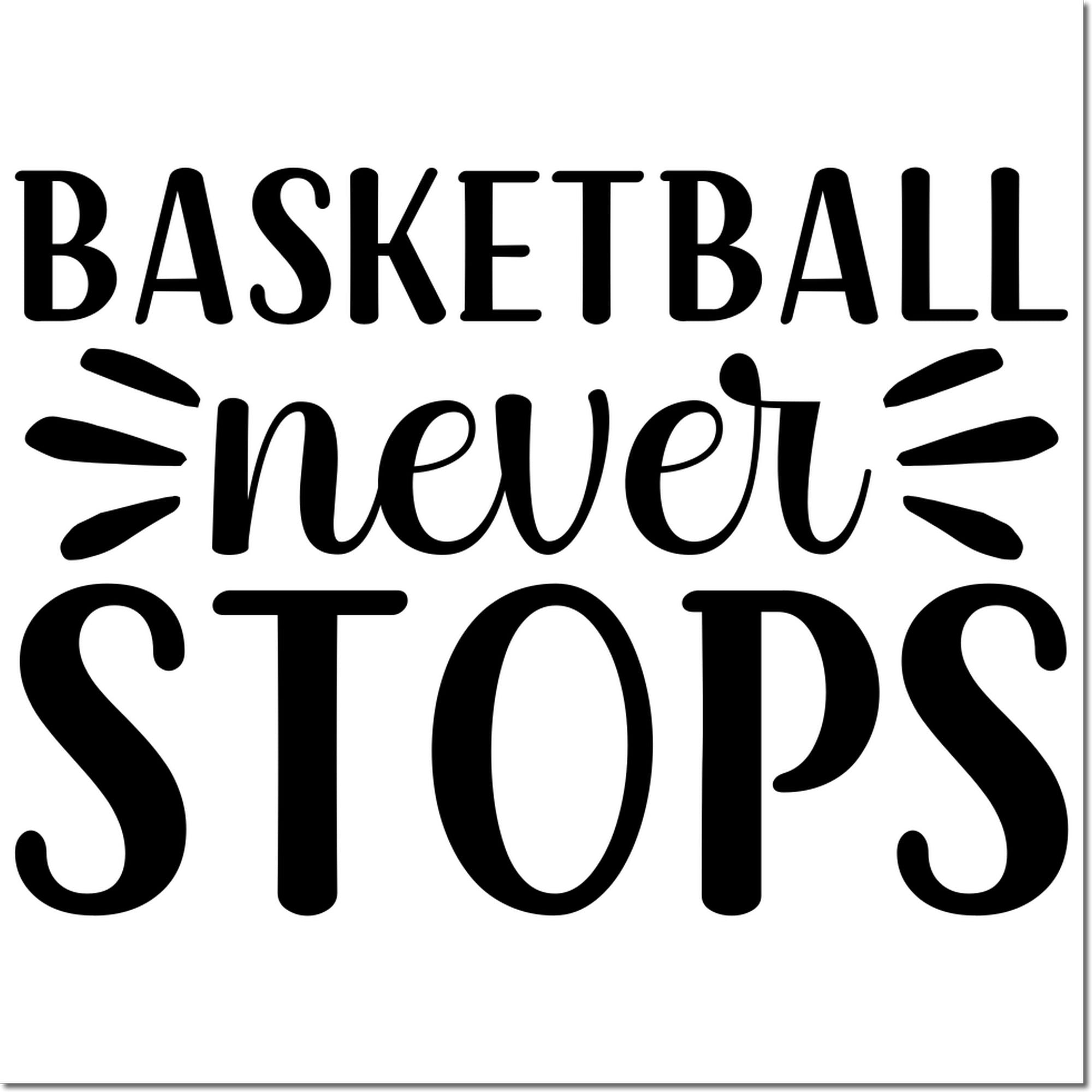 Basketball never stops rubber stamp design with bold motivational lettering for basketball fans, coaches, and team crafts.