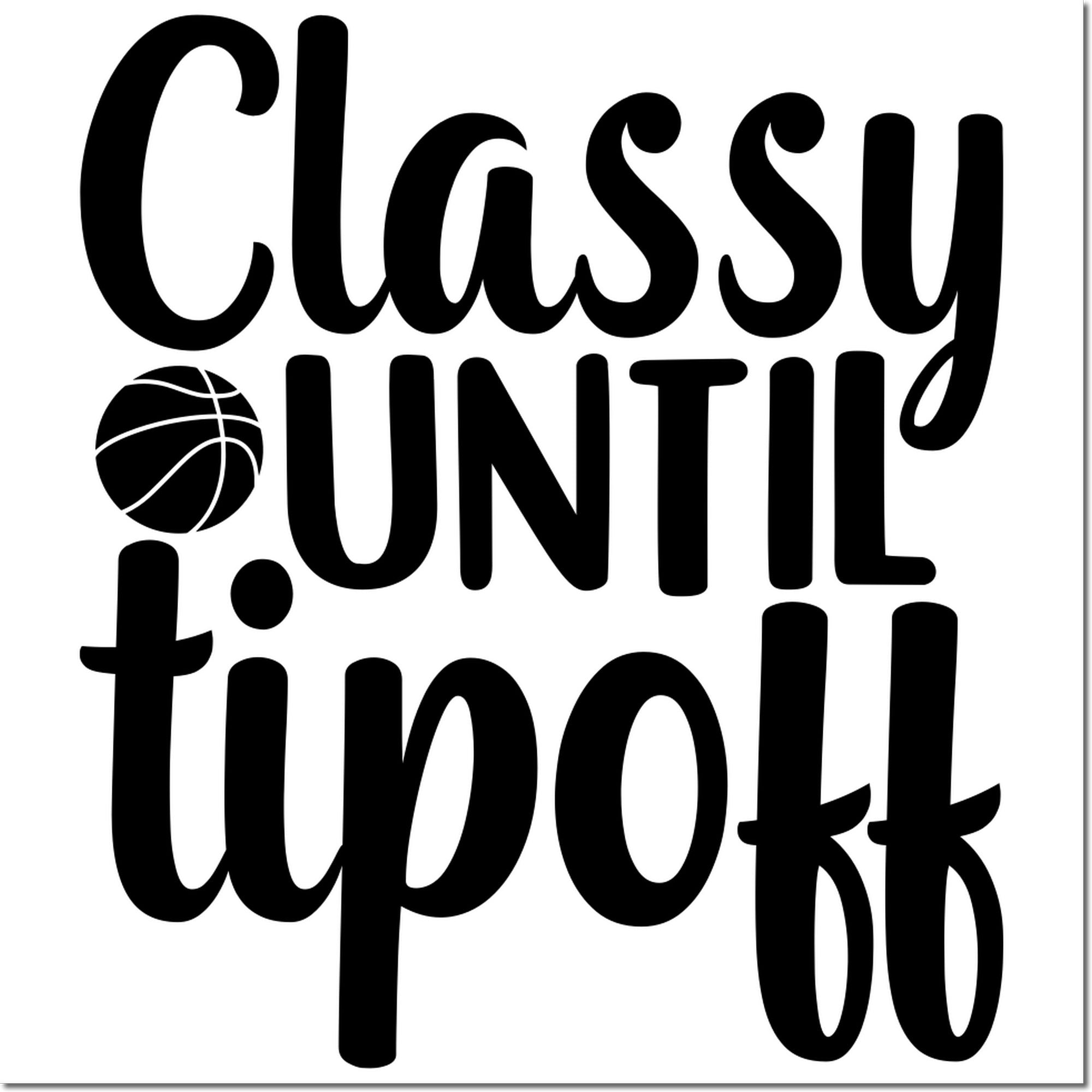 Classy until tipped basketball quote rubber stamp design in bold black lettering