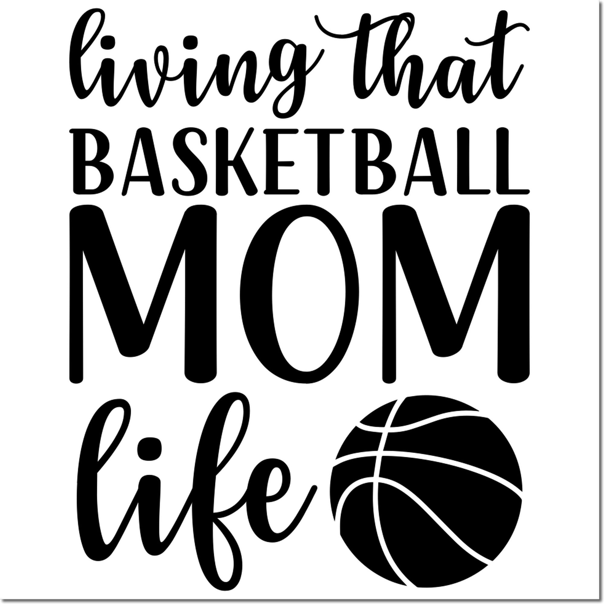 Basketball mom rubber stamp design with living that basketball mom life text and basketball graphic.