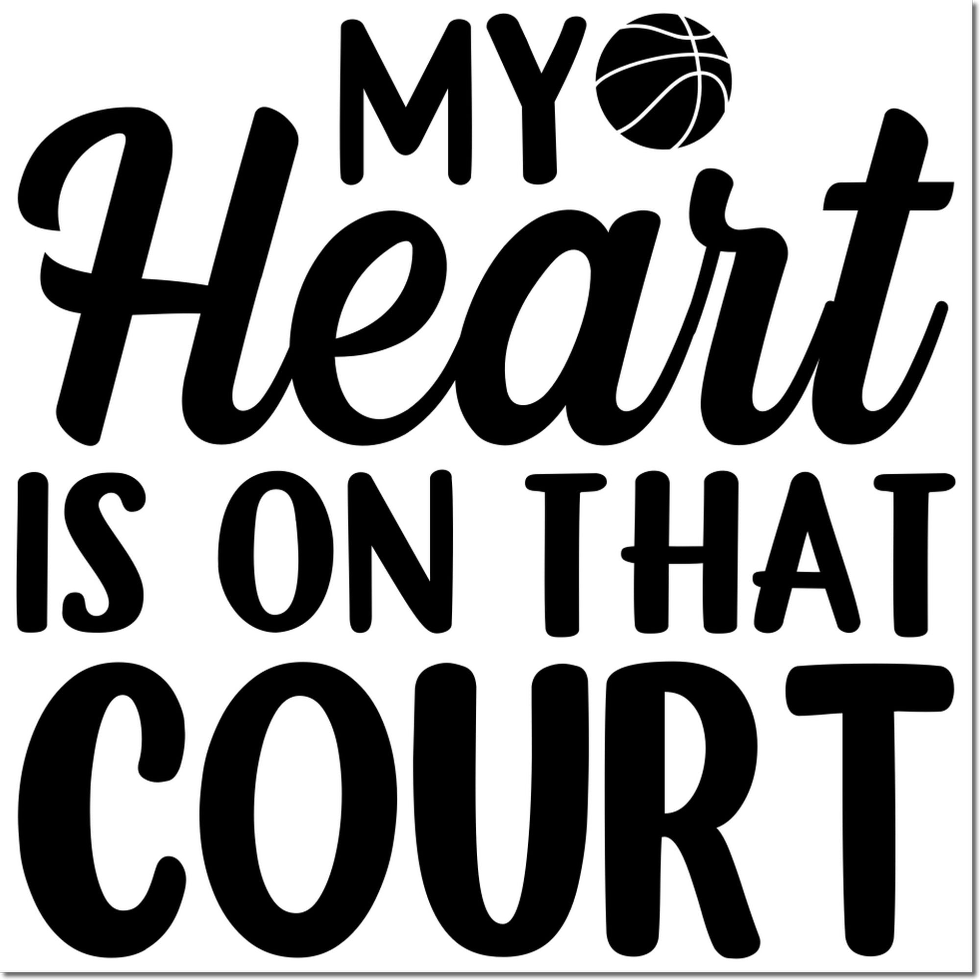 Basketball rubber stamp design reading My Heart Is on That Court with ball icon for sports crafts and team gifts.