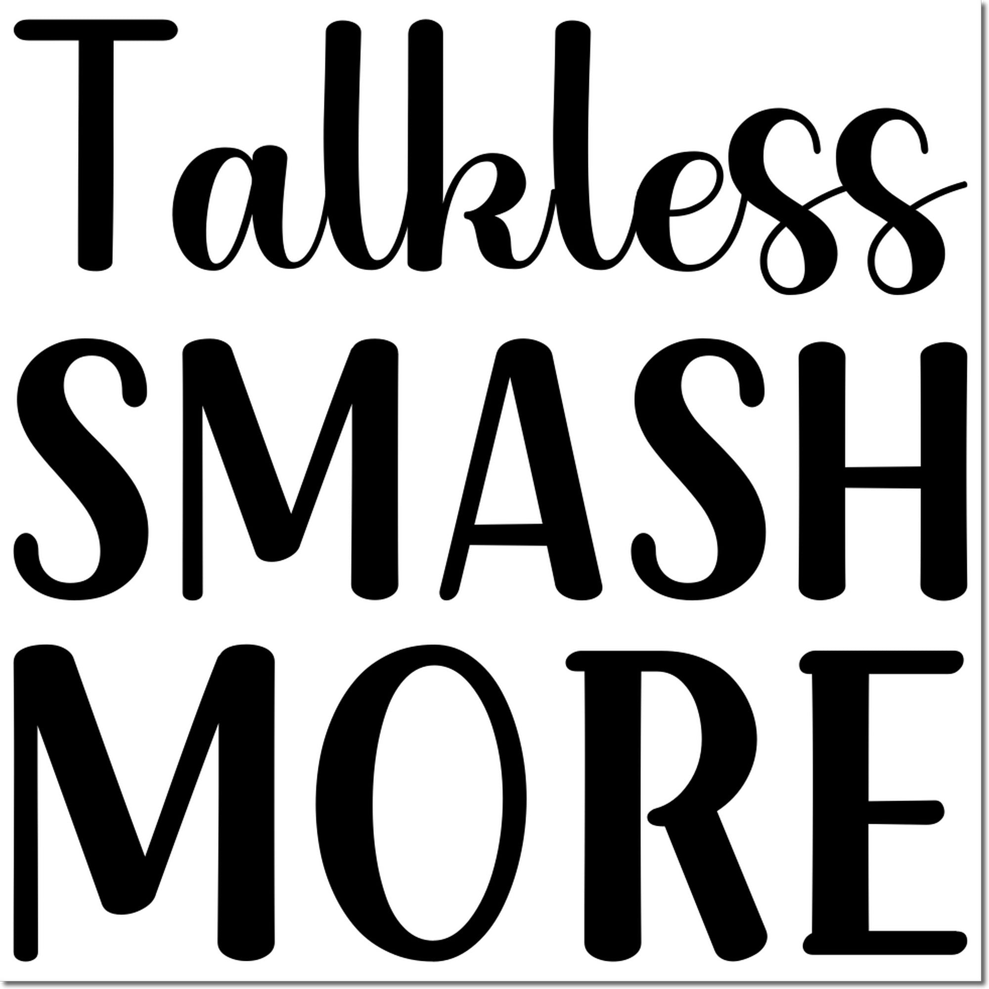 Talk Less Smash More rubber stamp design in bold black lettering for crafting, packaging, and handmade branding.