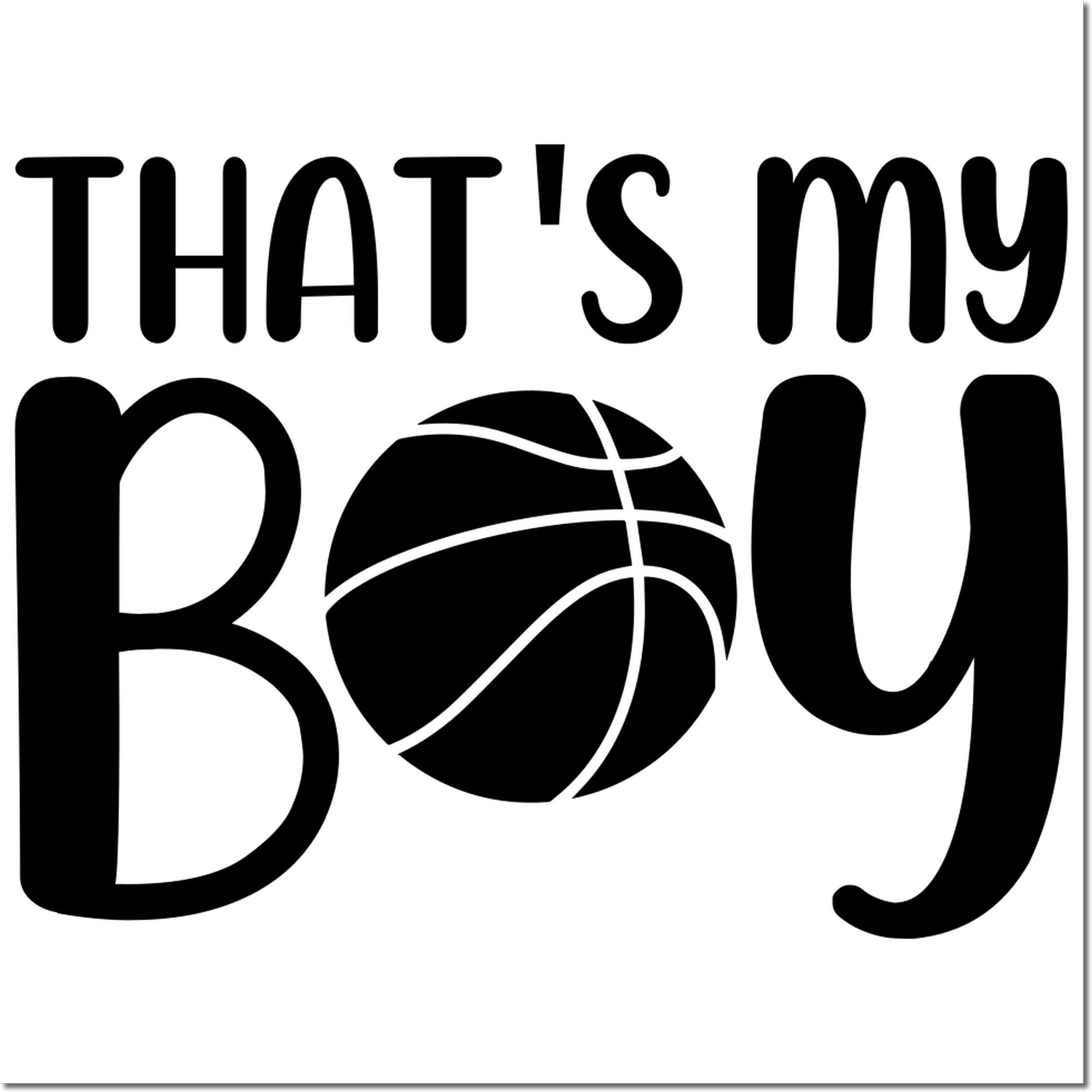 Thats My Boy basketball rubber stamp design for sports-themed cards, scrapbooking, and handmade gifts.