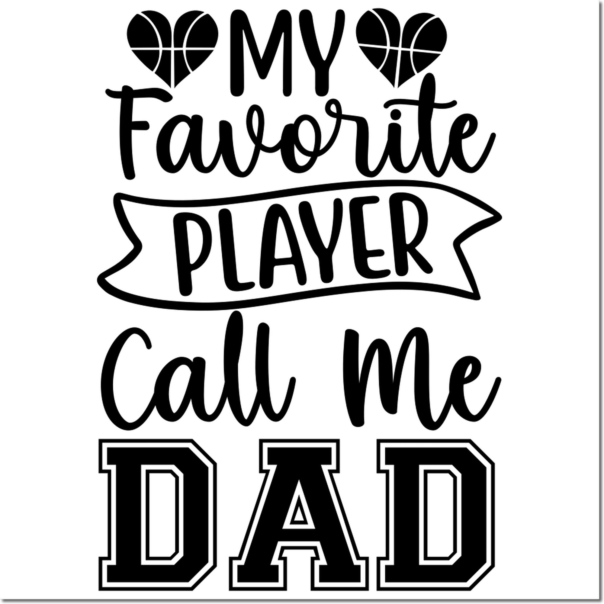 Basketball dad rubber stamp with heart hoops and the phrase My Favorite Player Call Me Dad for Fathers Day.