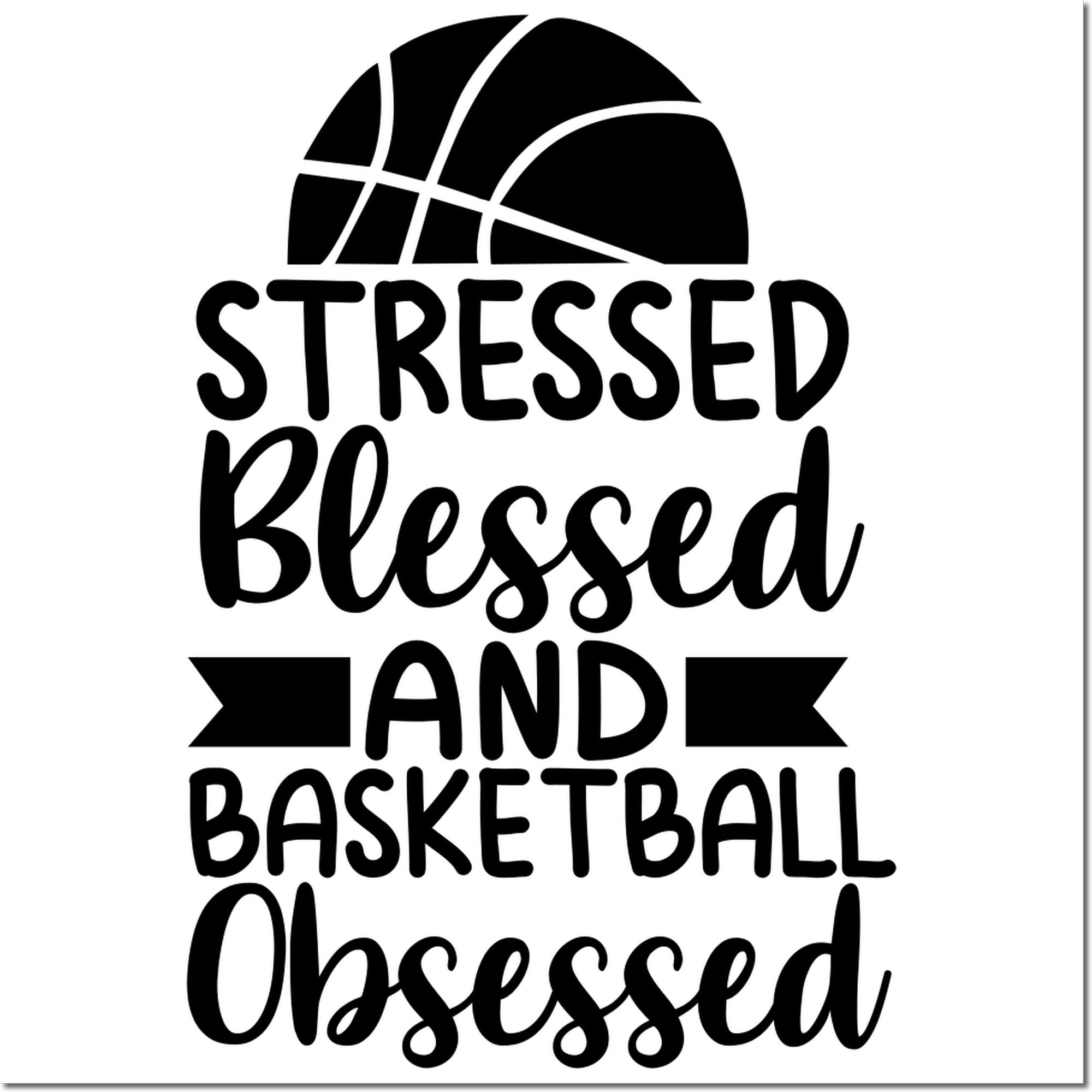 Basketball rubber stamp design reading Stressed, Blessed and Basketball Obsessed with basketball icon.
