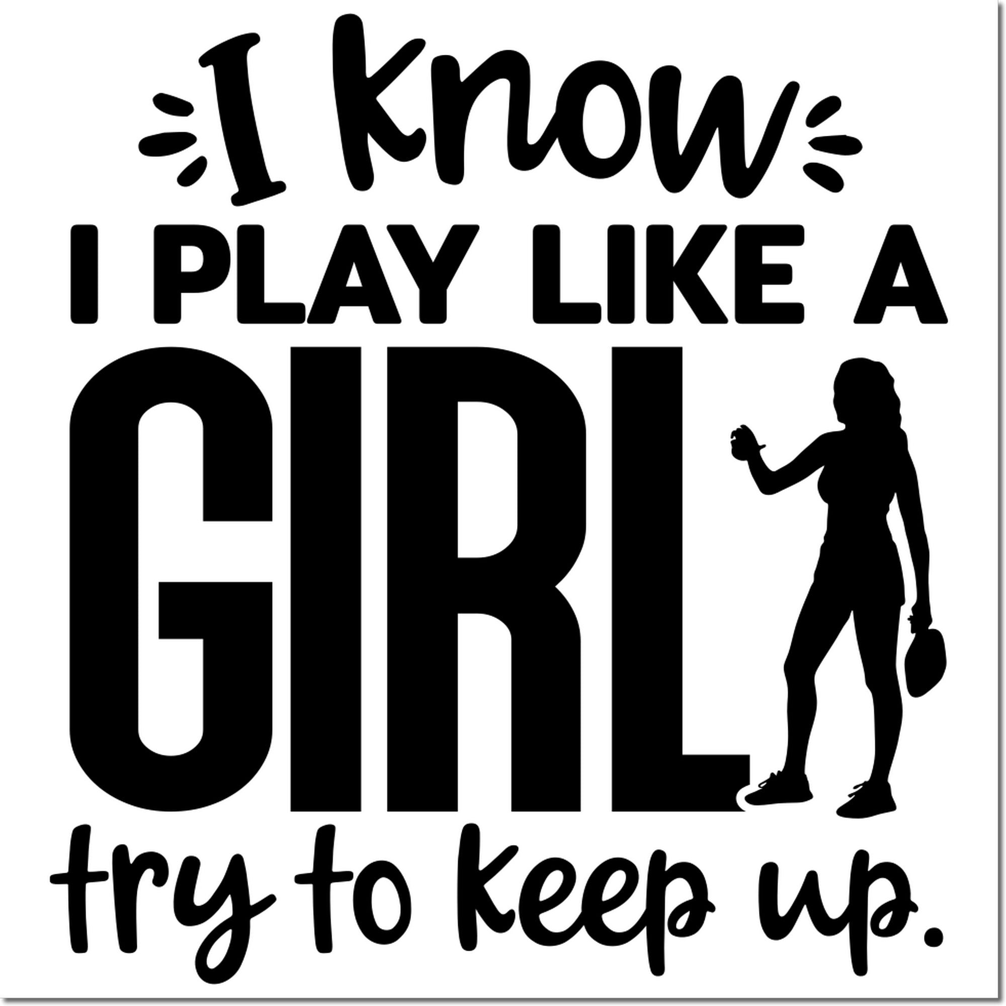 Funny rubber stamp design reading I know I play like a girl, try to keep up with female athlete silhouette.