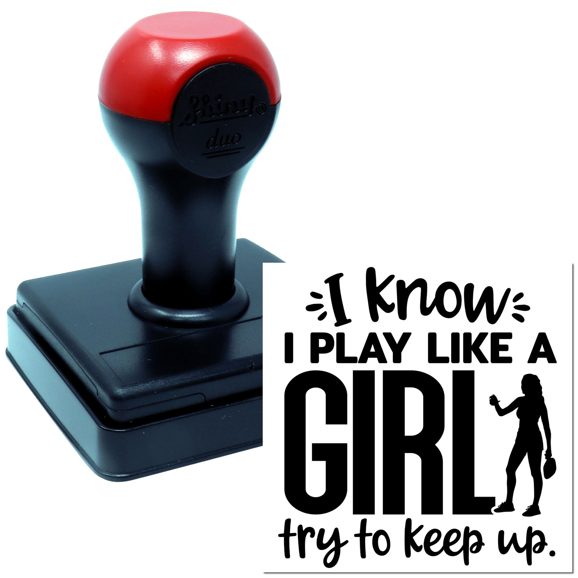 Custom self-inking rubber stamp with I know I play like a girl, try to keep up quote for sports and team gear.