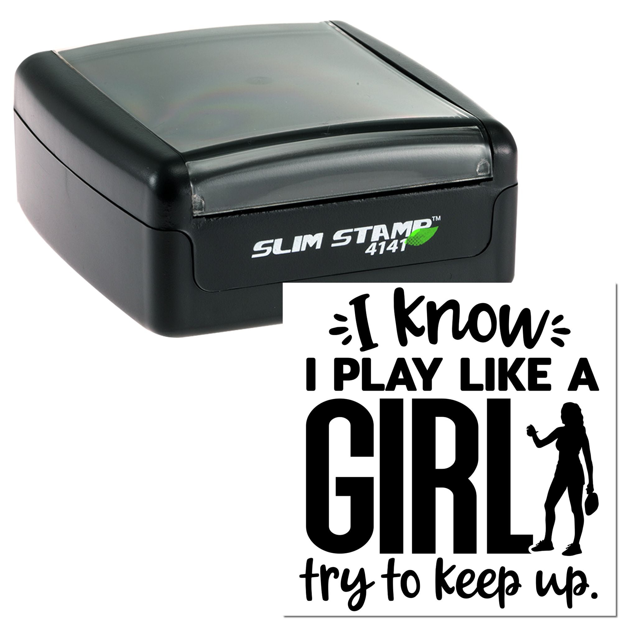 Slim self-inking rubber stamp with custom I know I play like a GIRL, try to keep up imprint for sports or novelty use.