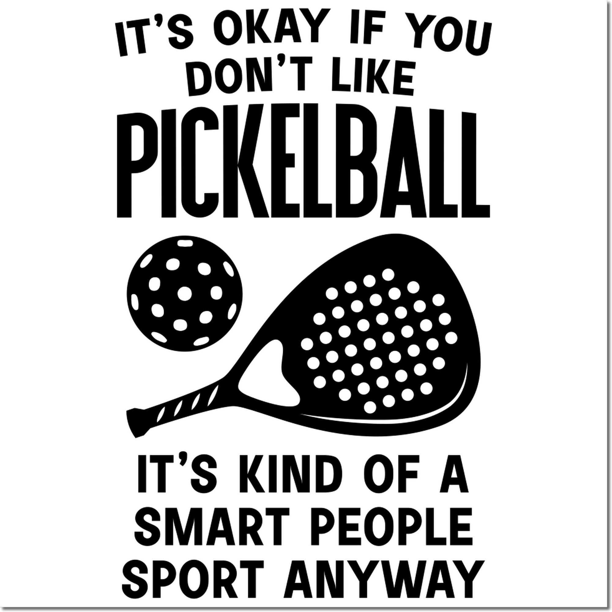 Funny pickleball rubber stamp design with paddle and ball, reading Its okay if you dont like pickleball