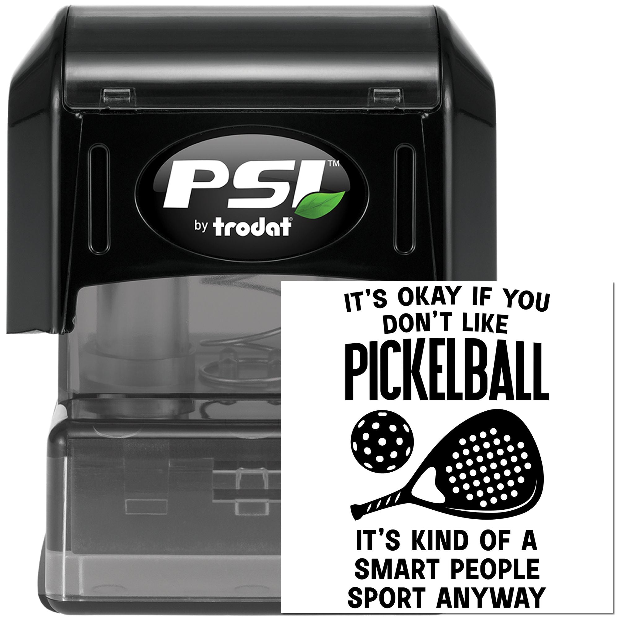 PSI by Trodat self-inking rubber stamp with pickleball quote, Its okay if you dont like pickleball, custom imprint design.