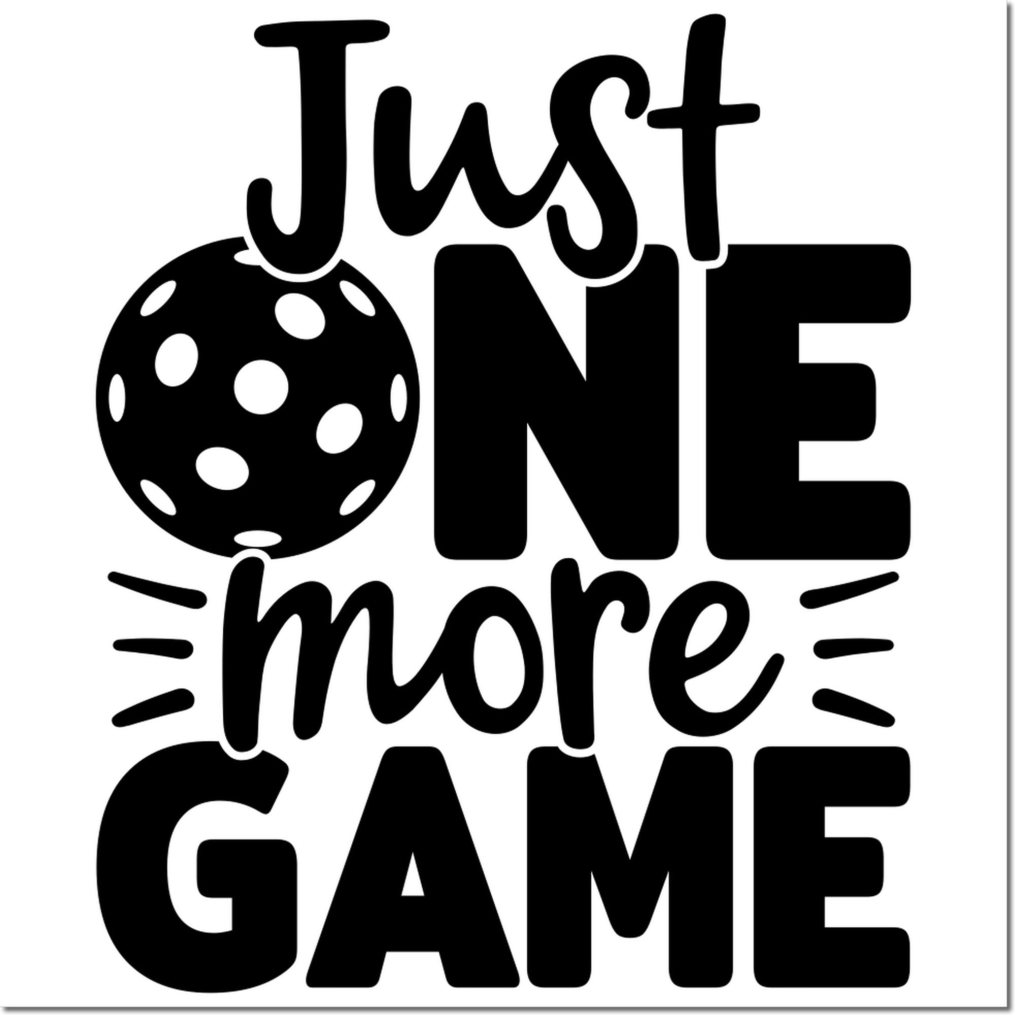 Just One More Game sports rubber stamp design with pickleball-style ball for custom crafts, invitations, and team gear.