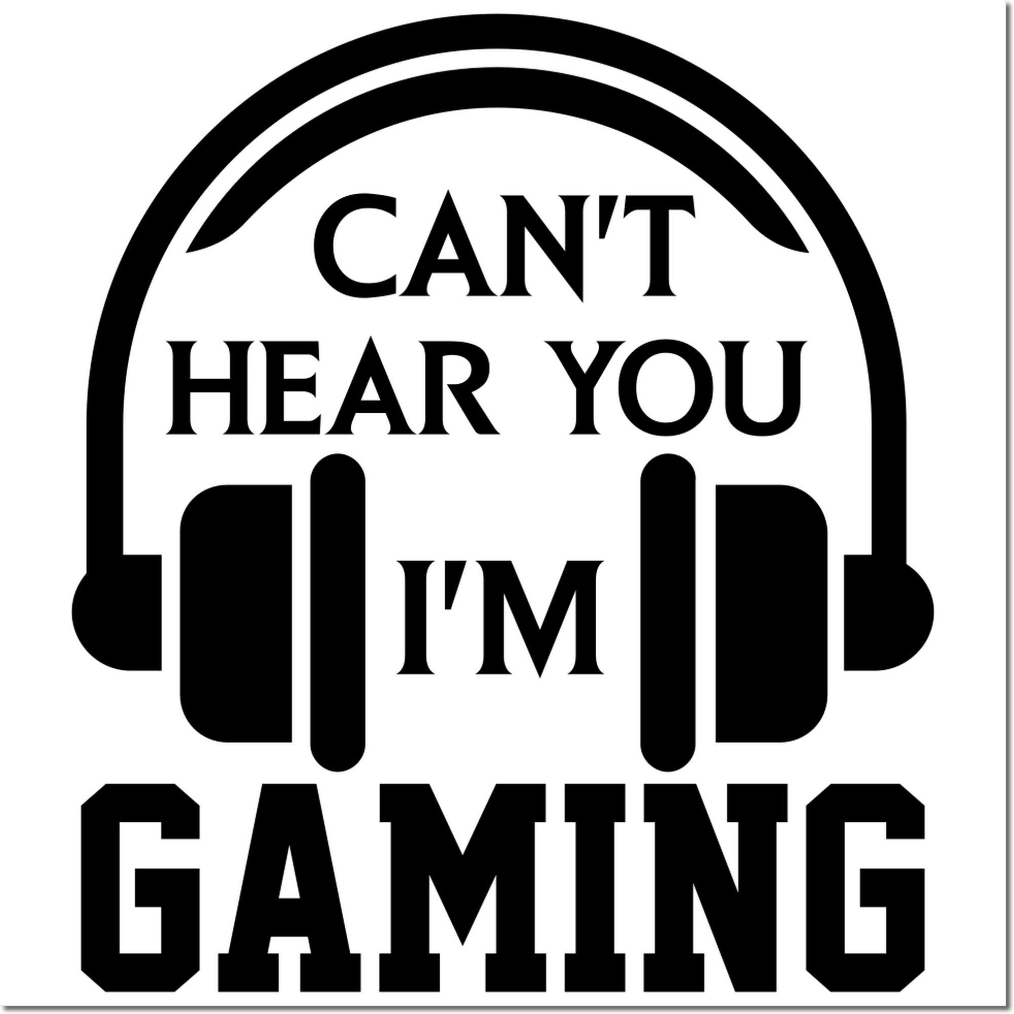 Funny Cant Hear You, Im Gaming rubber stamp design with bold headphones icon for gamer crafts and custom stamps.
