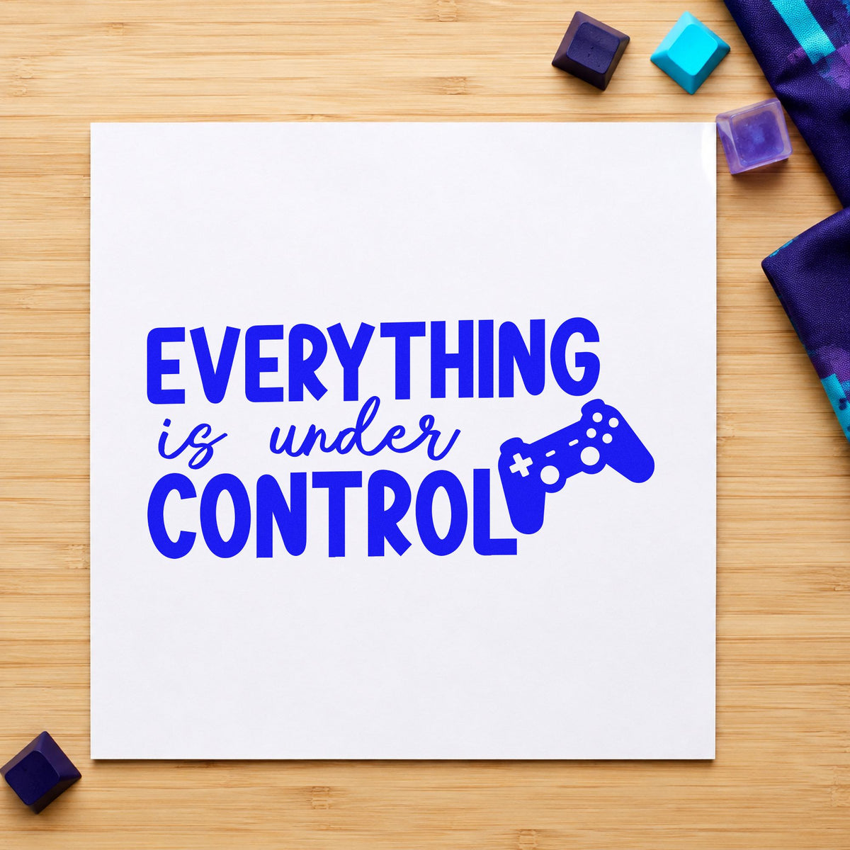 Everything Is Under Control craft stamp in blue ink on cardstock, an easy option for table runner printing.