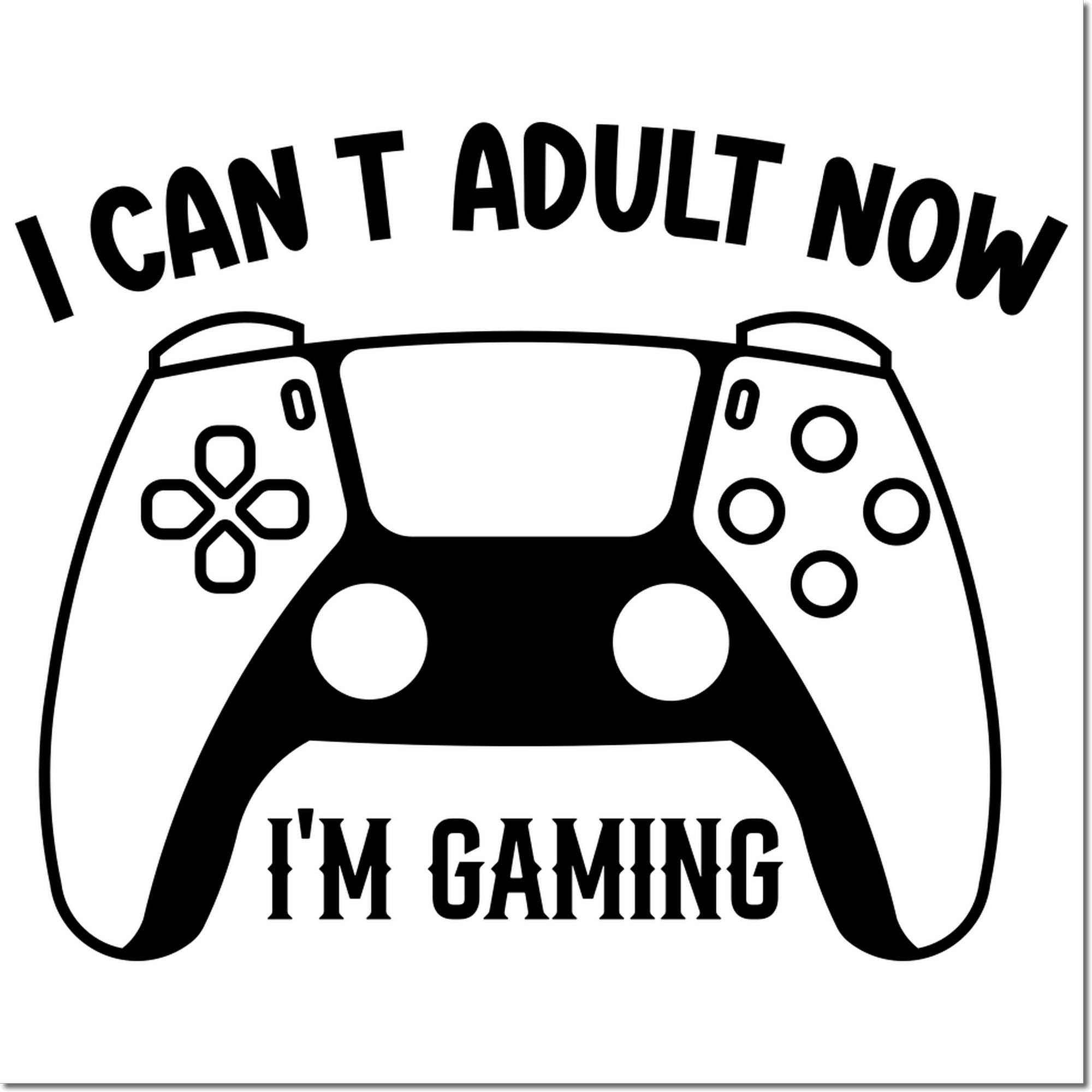 Funny gamer rubber stamp design with game controller and I Cant Adult Now text for gaming-themed crafts and office use.