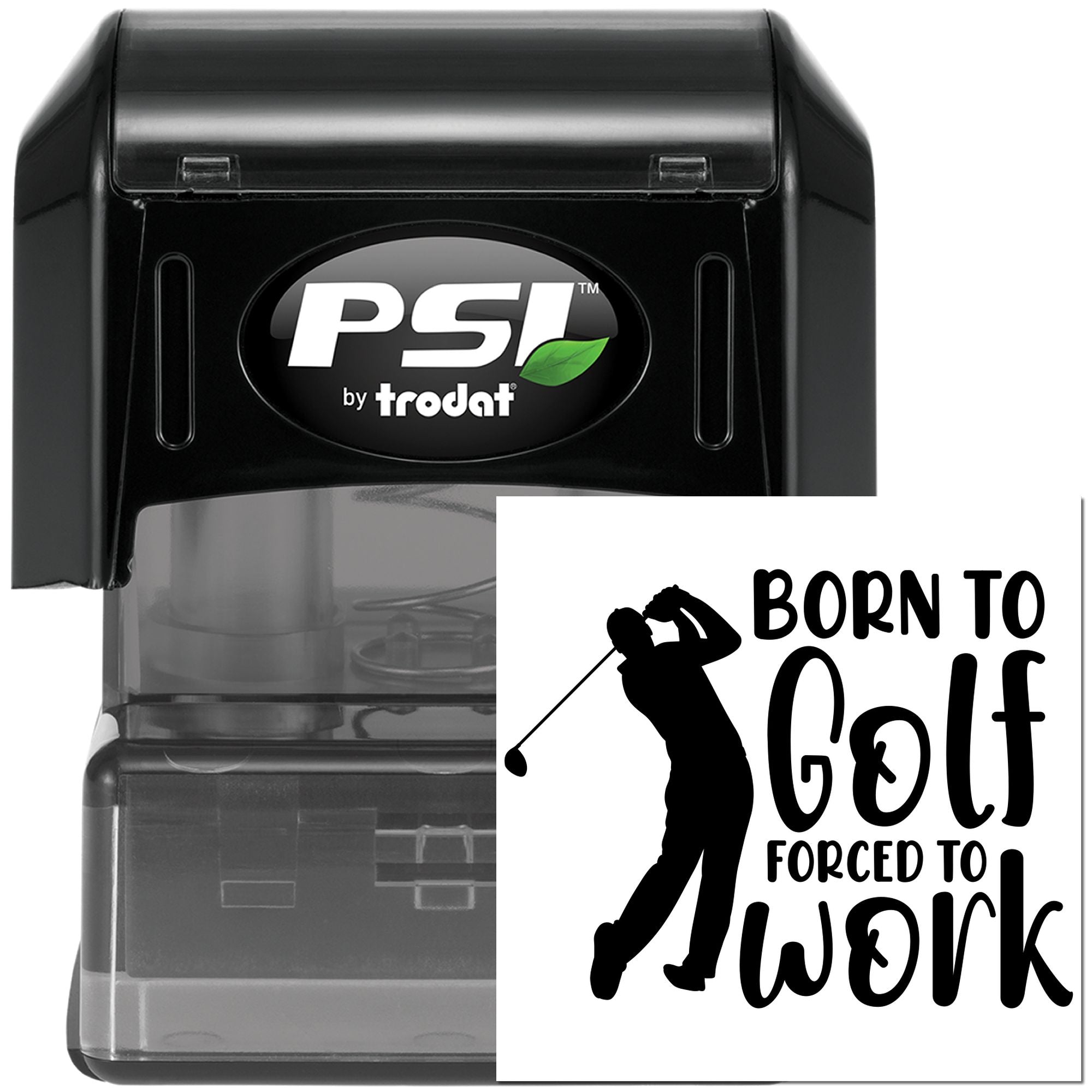 PSI by Trodat self-inking rubber stamp with custom golf quote imprint: Born to Golf, Forced to Work.
