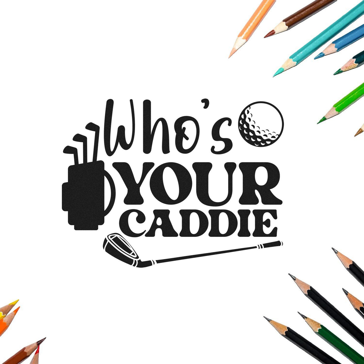 Who Is Your Caddie Premium Wooden Stamp - Vintage Pro imprint stamped in black ink. Who's YOUR CADDIE appears with a golf bag, ball, and club underline.