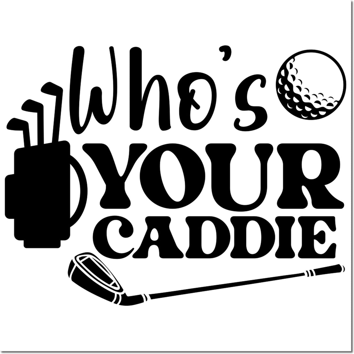 Whos Your Caddie golf rubber stamp design with golf ball, clubs and bold typography for personalized sports stamping.