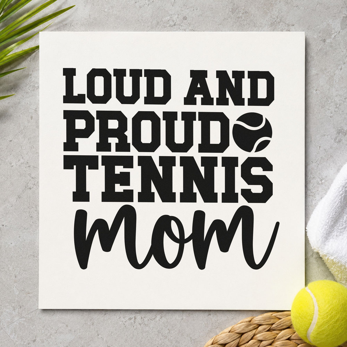 Loud Proud Tennis Mom craft stamp in black ink on cardstock, an easy option for tournament album page.