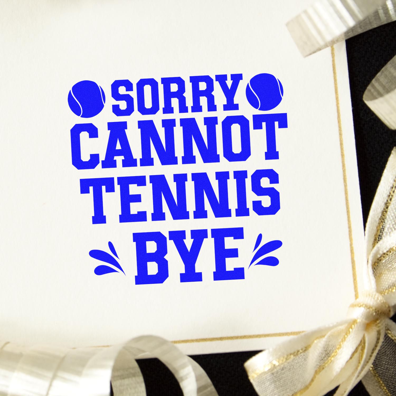 Tennis rubber stamp design with Sorry Cannot Tennis Bye text, perfect for playful sports-themed apology cards.