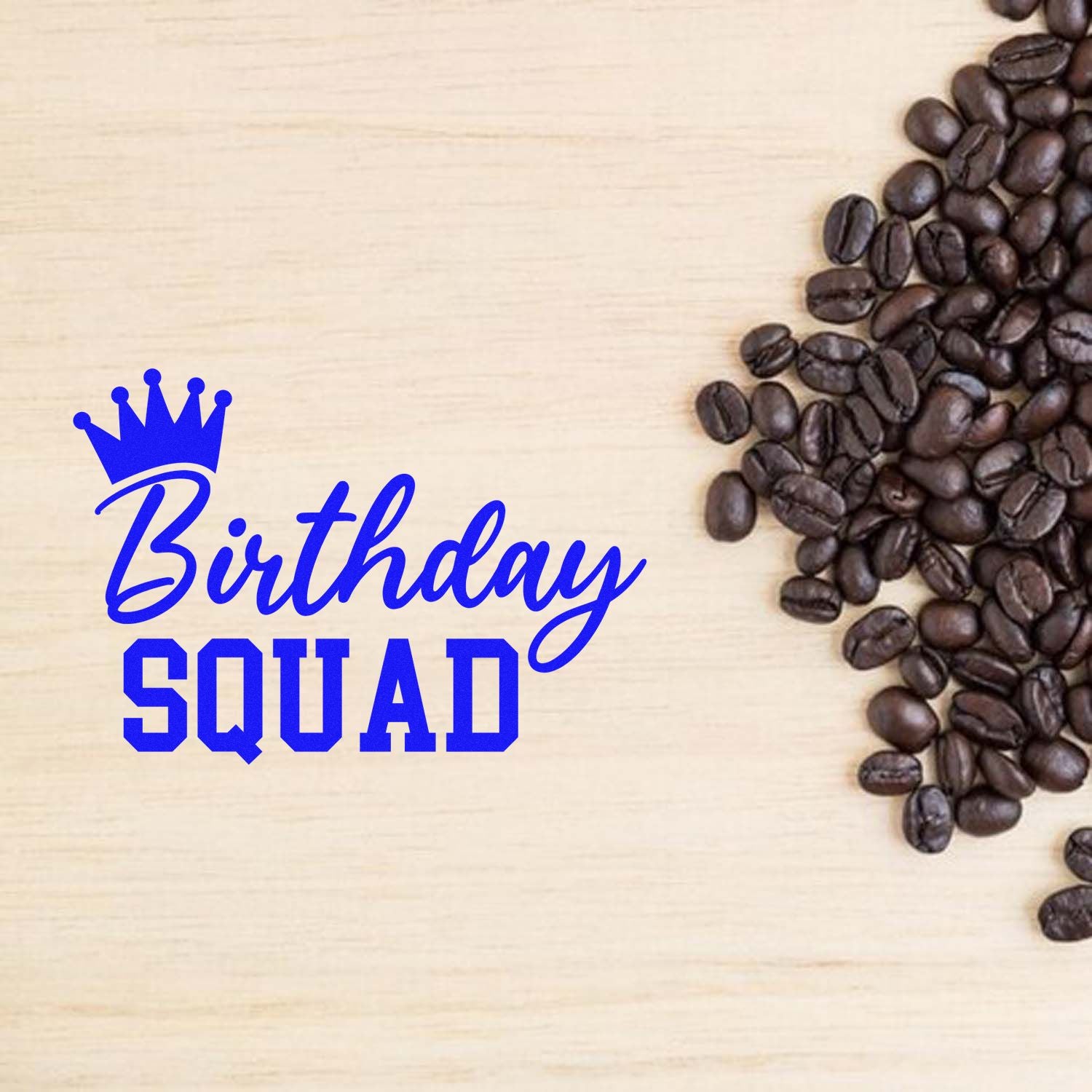 Birthday Squad rubber stamp design with crown and coffee beans on wood background for birthday party crafts.
