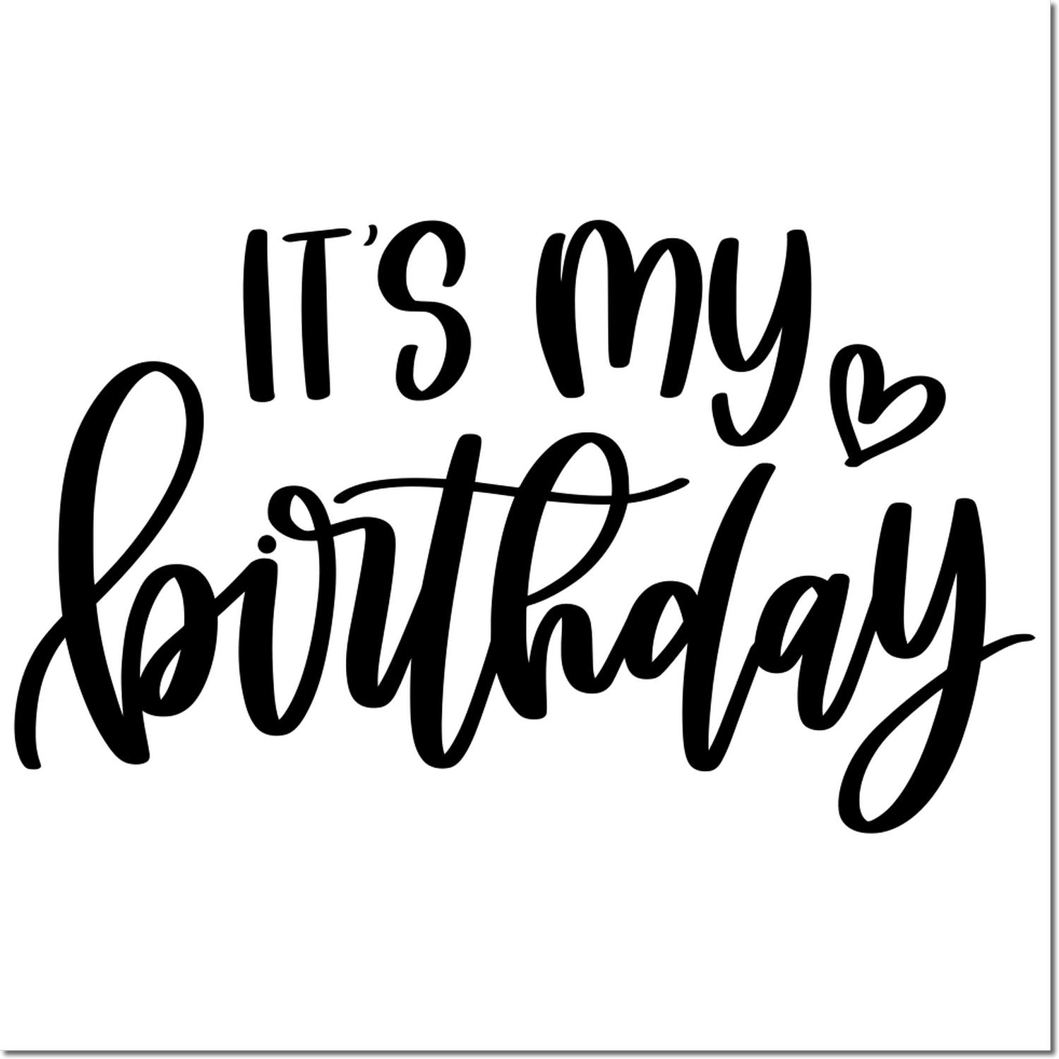 Its My Birthday rubber stamp design with script lettering and heart, perfect for birthday cards, crafts, and party projects.