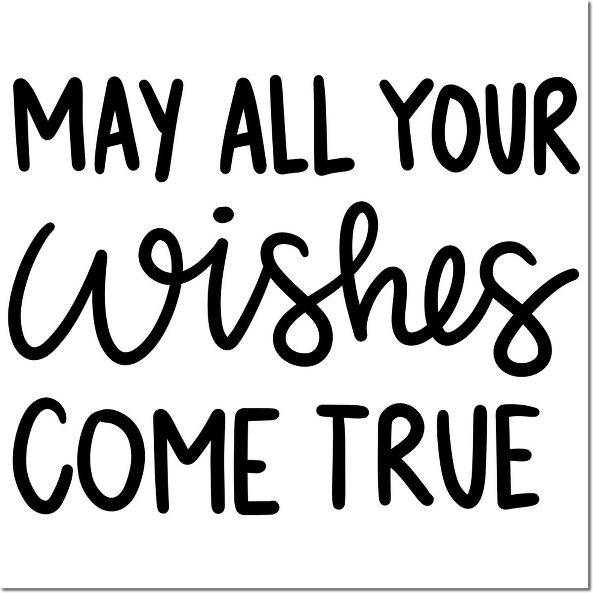May All Your Wishes Come True rubber stamp quote in playful script, ideal for greeting cards, crafts, and custom stamping.