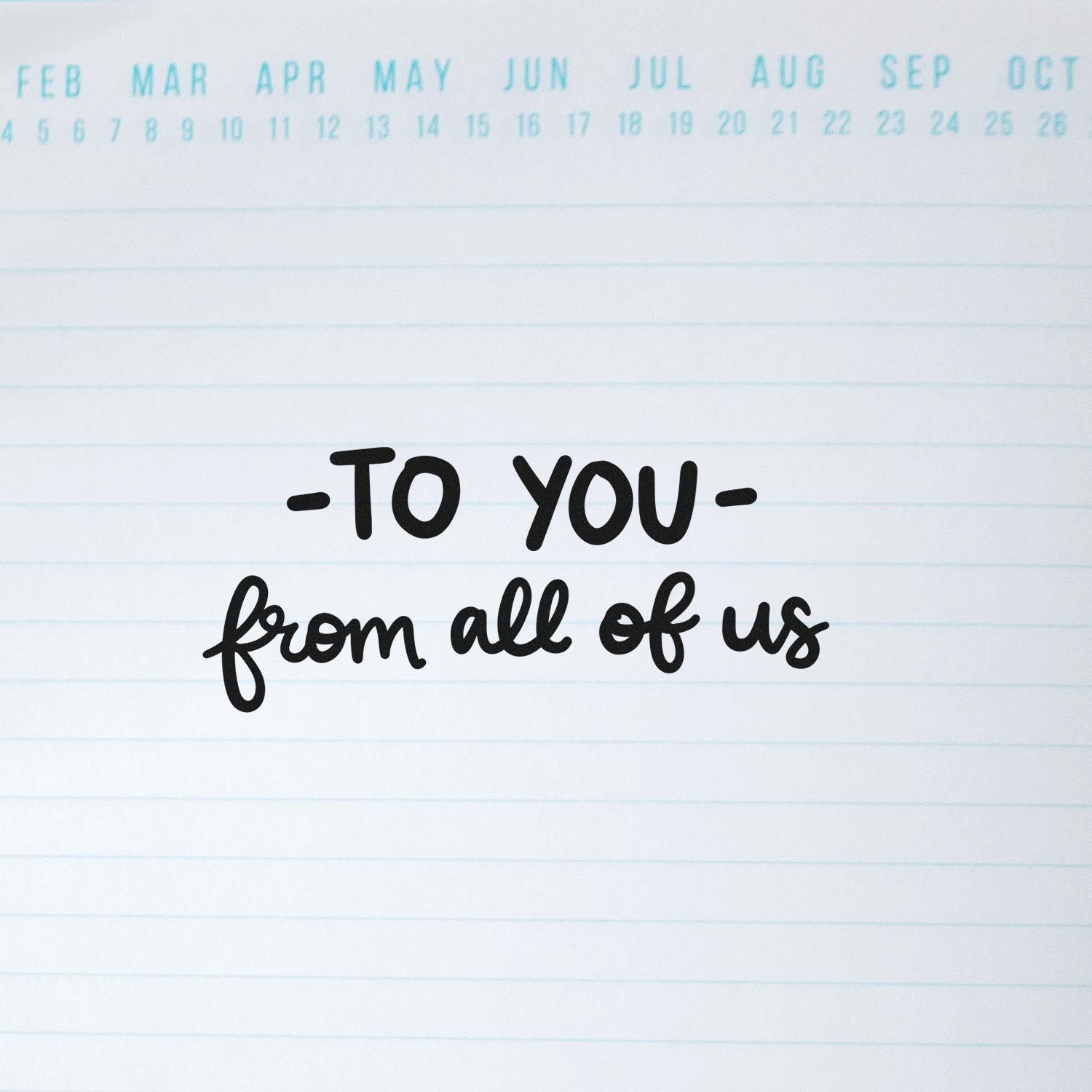 Rubber stamp reading To You From All of Us on lined paper for gift tags, cards, and group thank-you notes.