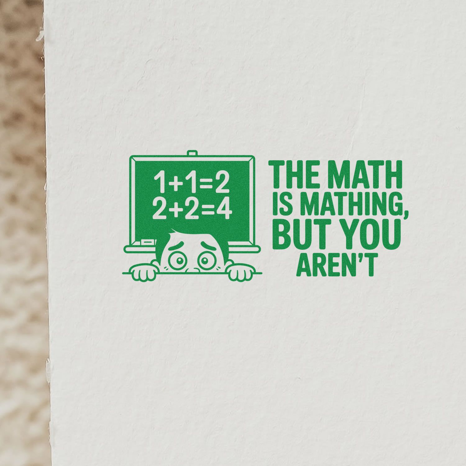 Funny math teacher rubber stamp design with chalkboard and quote, The math is mathing, but you arent.