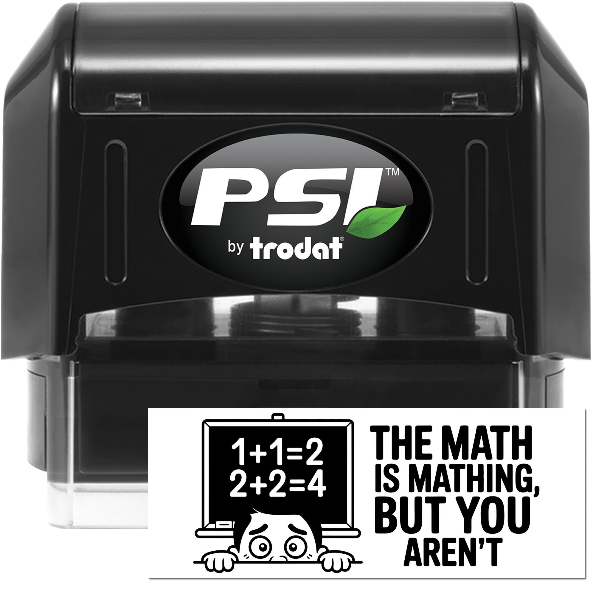 PSI by Trodat self-inking rubber stamp featuring a math joke impression: The math is mathing, but you arent