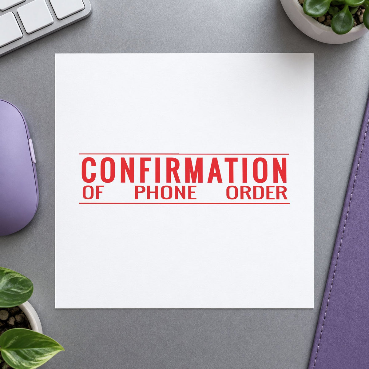 "Confirmation of phone order" imprint from fixed stock wording, no customization needed