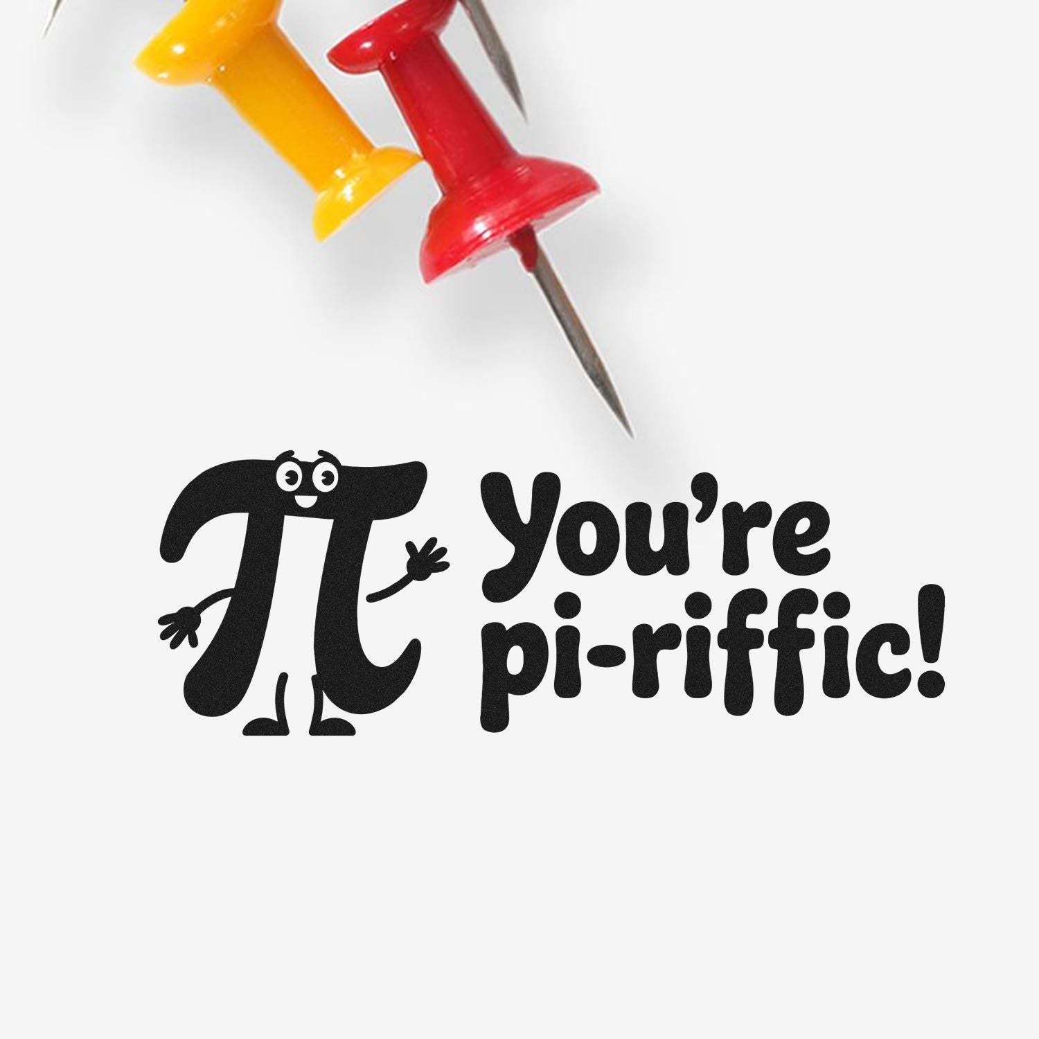 Pi Youre pi-riffic rubber stamp design with cartoon pi and push pins for math teacher rewards, classroom notes, and stamping.