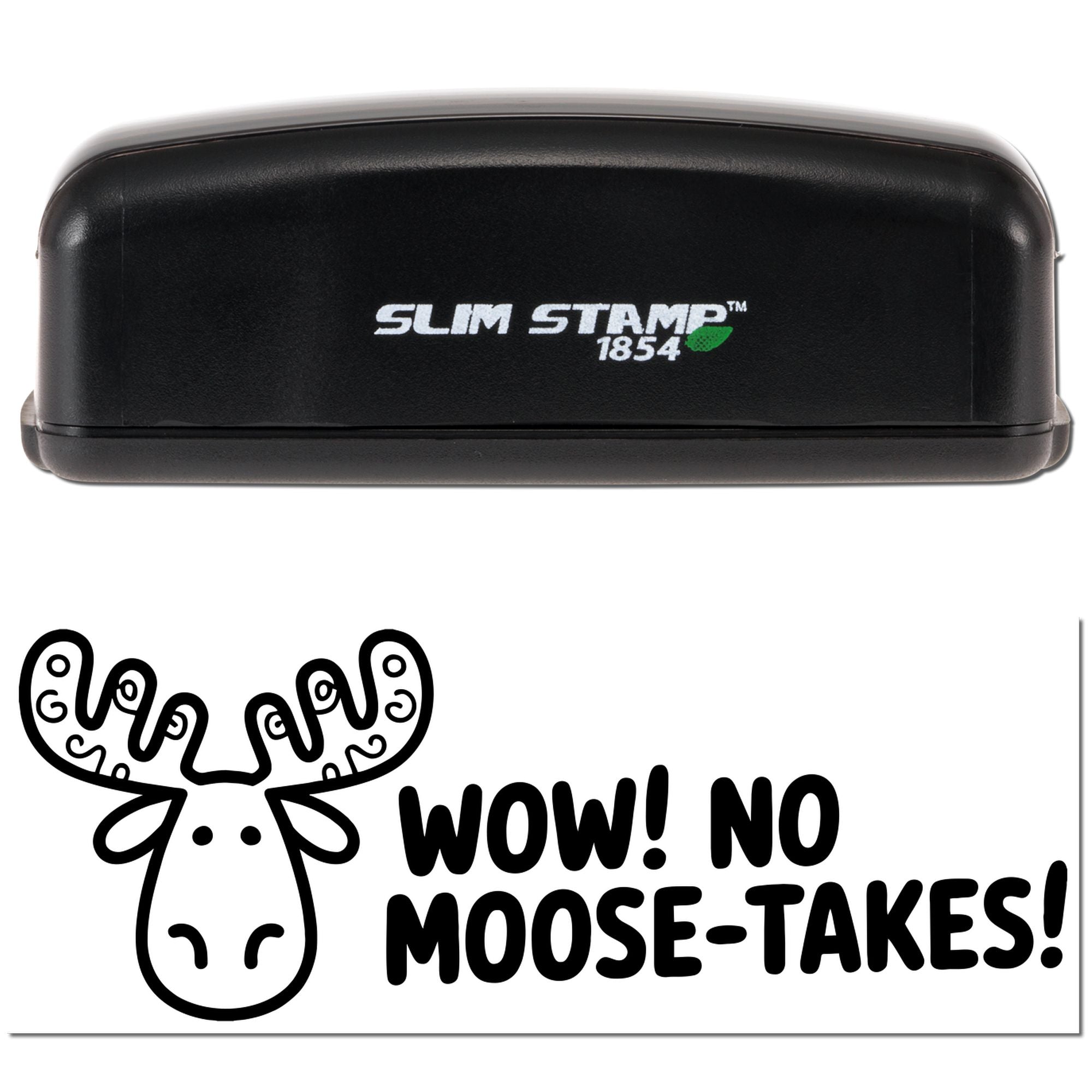 Self-inking rubber stamp with Slim Stamp 1854 case and custom moose Wow! No Moose-takes! imprint.