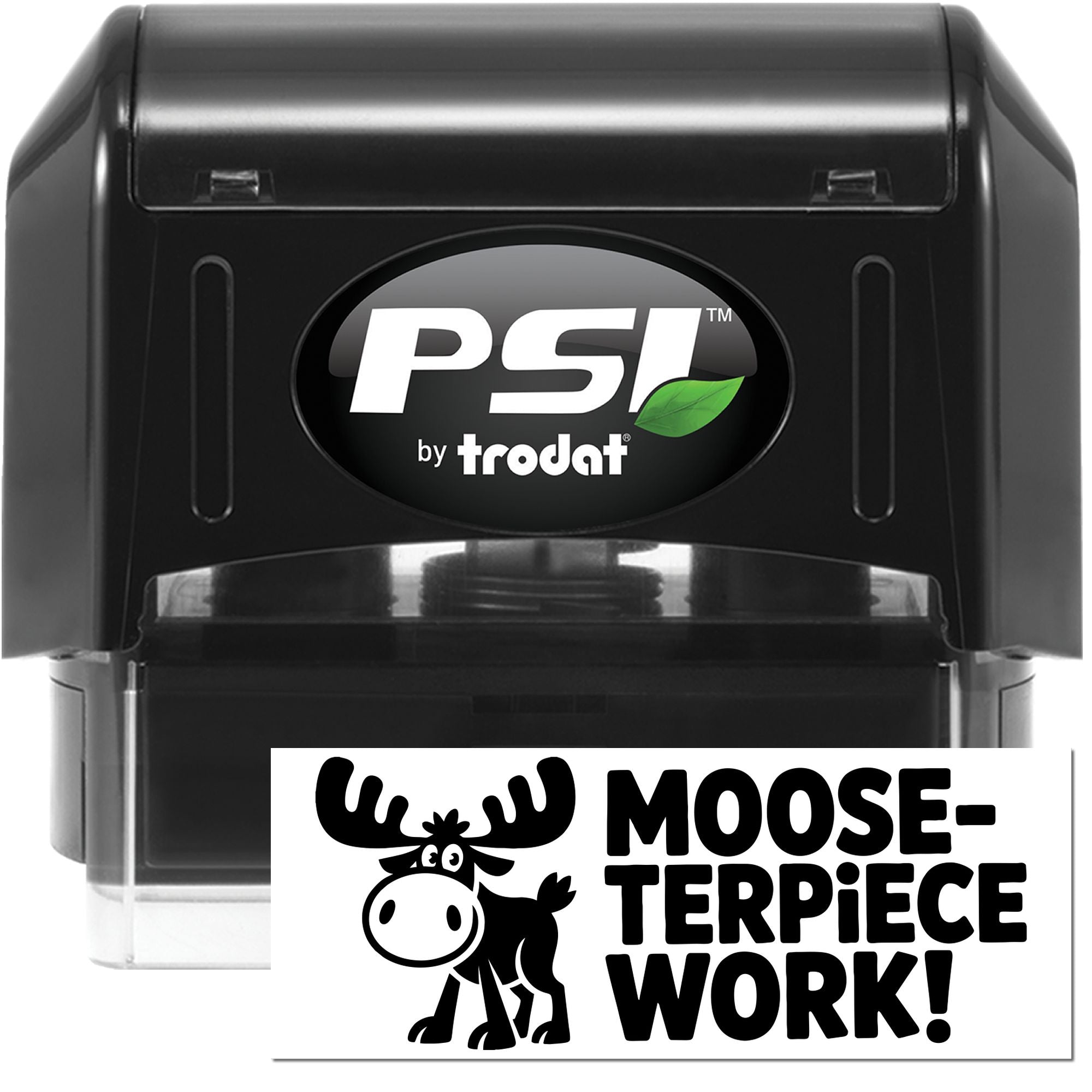Custom self-inking rubber stamp by PSI Trodat featuring a moose graphic and Moose-terpiece Work! imprint.