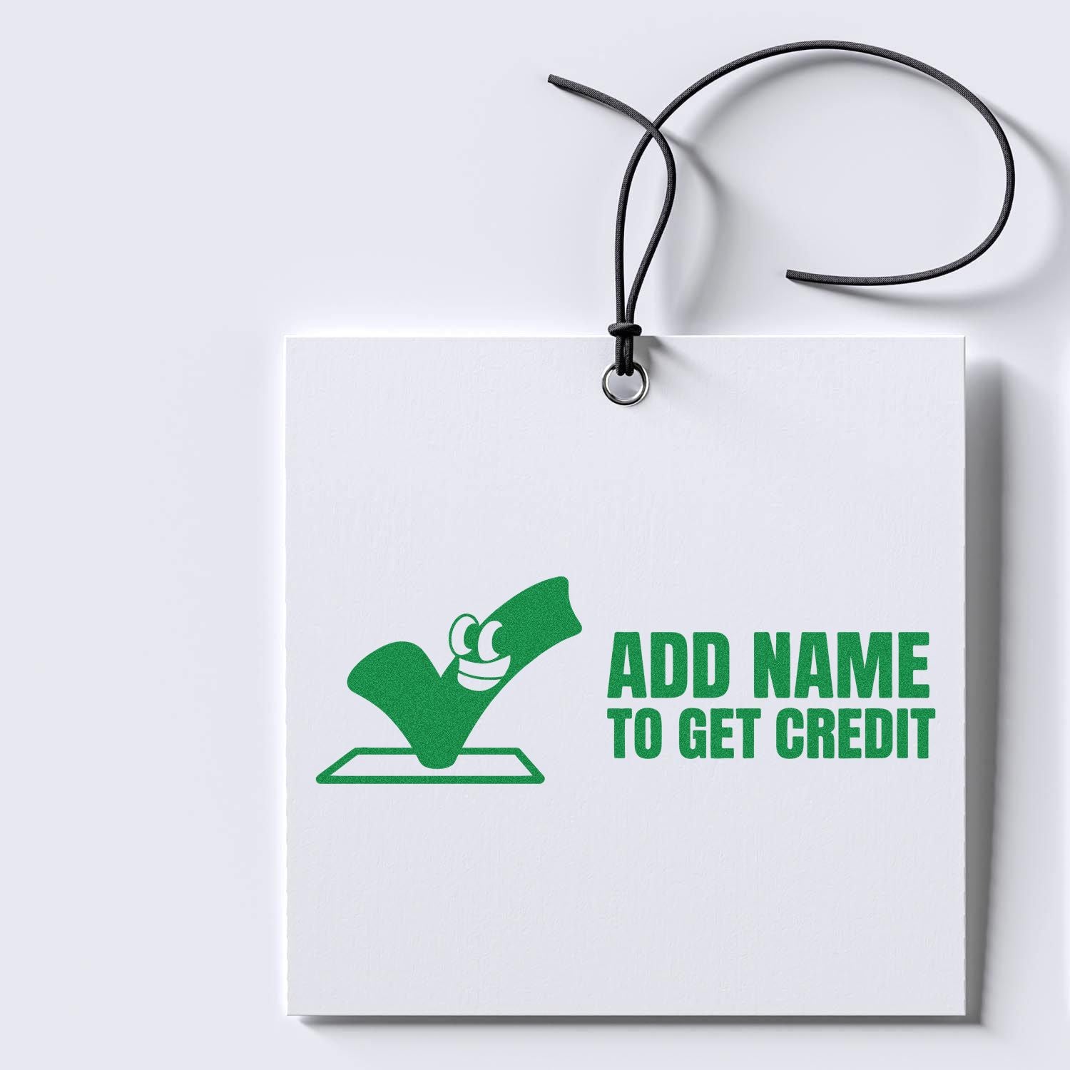 Custom rubber stamp design with green Add Name to Get Credit imprint on a hanging white sign.