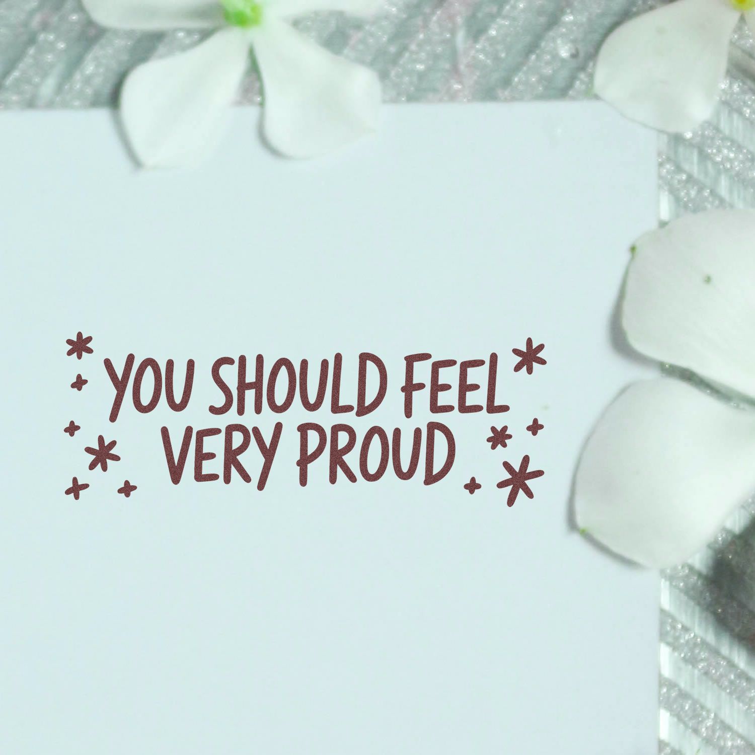 Handmade rubber stamp design with motivational quote You should feel very proud and decorative stars for cards and crafts.