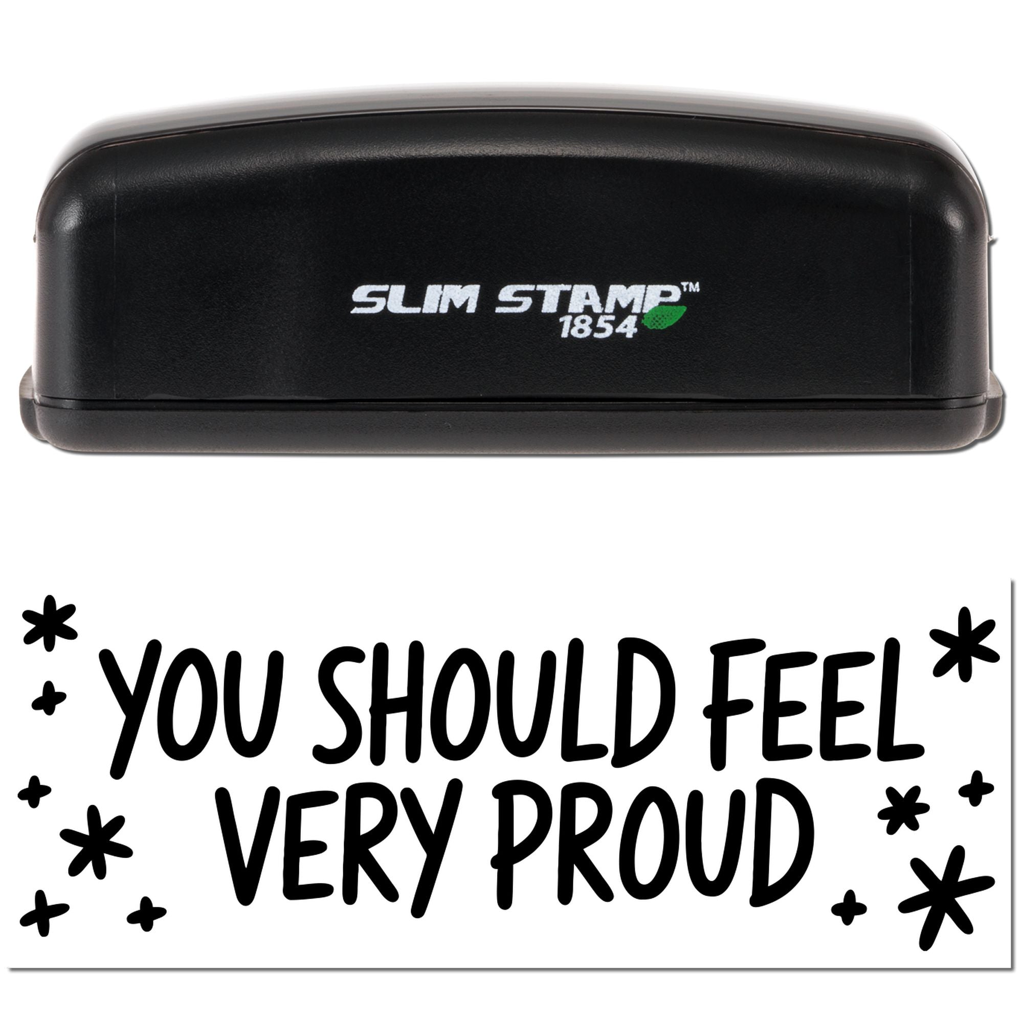 Slim Stamp 1854 self-inking rubber stamp with You Should Feel Very Proud motivational imprint.